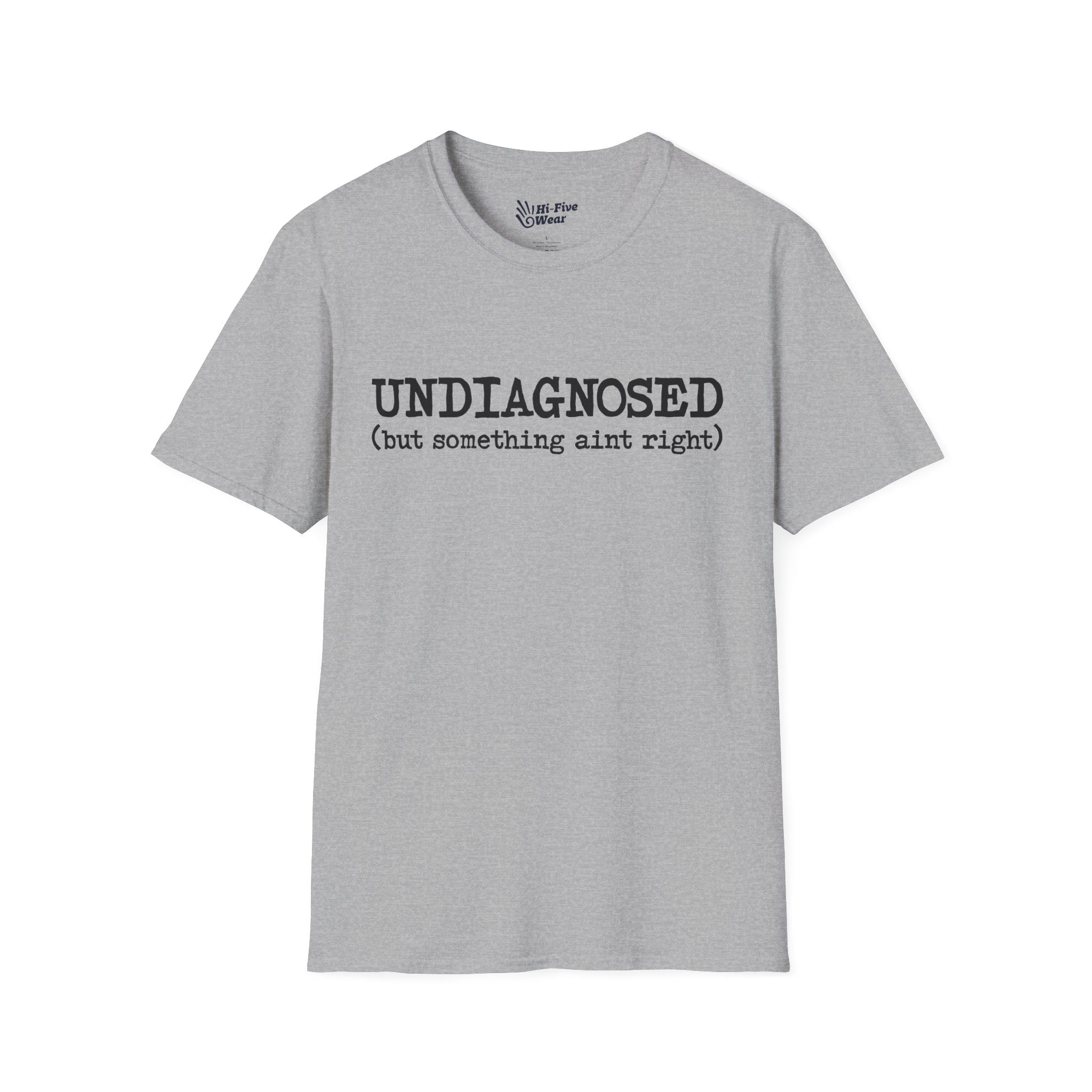 Undiagnosed, But Something Aint Right - Softstyle Tee