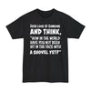 Ever Look At Someone And Think, How In The World Have You Not Been Hit In The Face With A Shovel Yet - Big & Tall Tee
