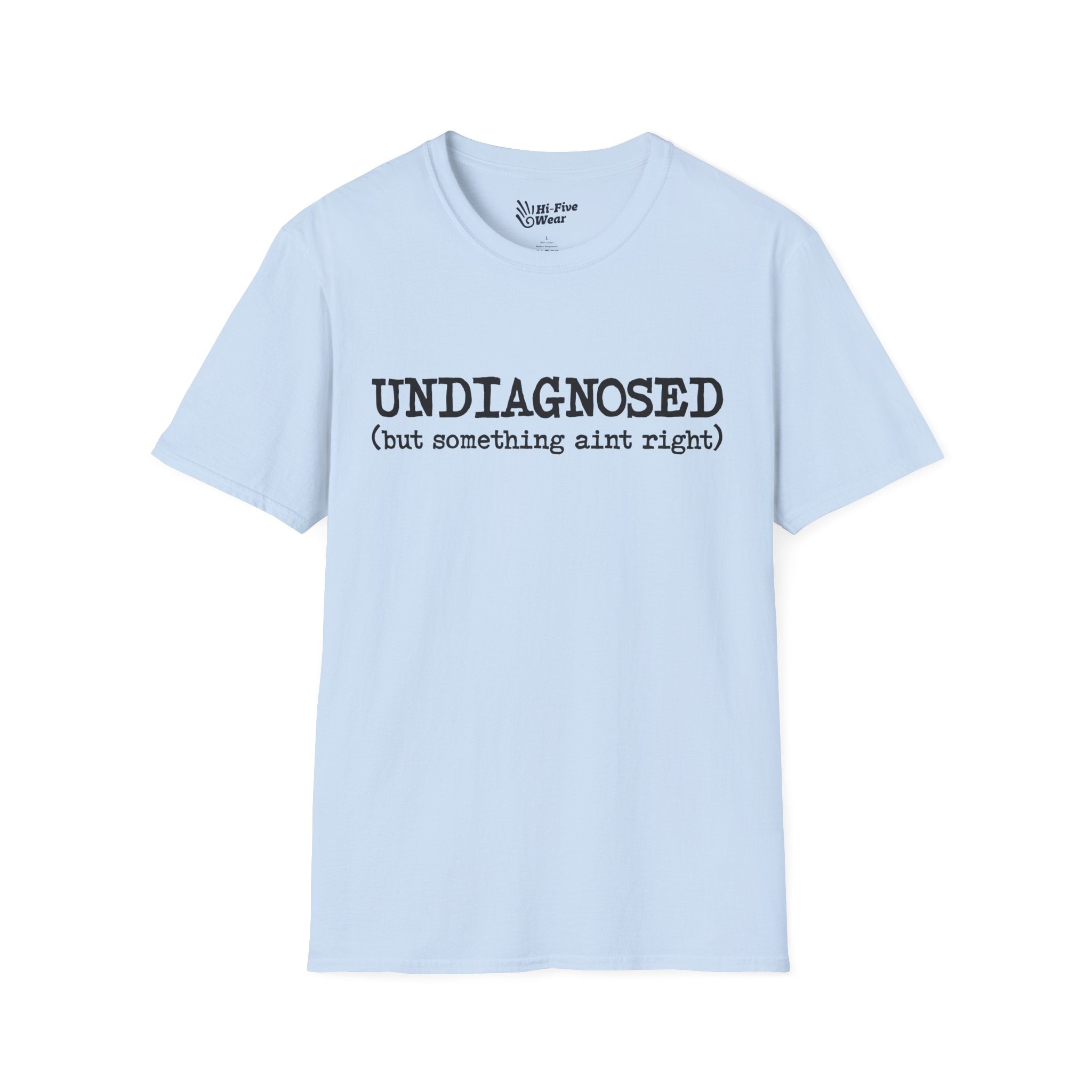 Undiagnosed, But Something Aint Right - Softstyle Tee