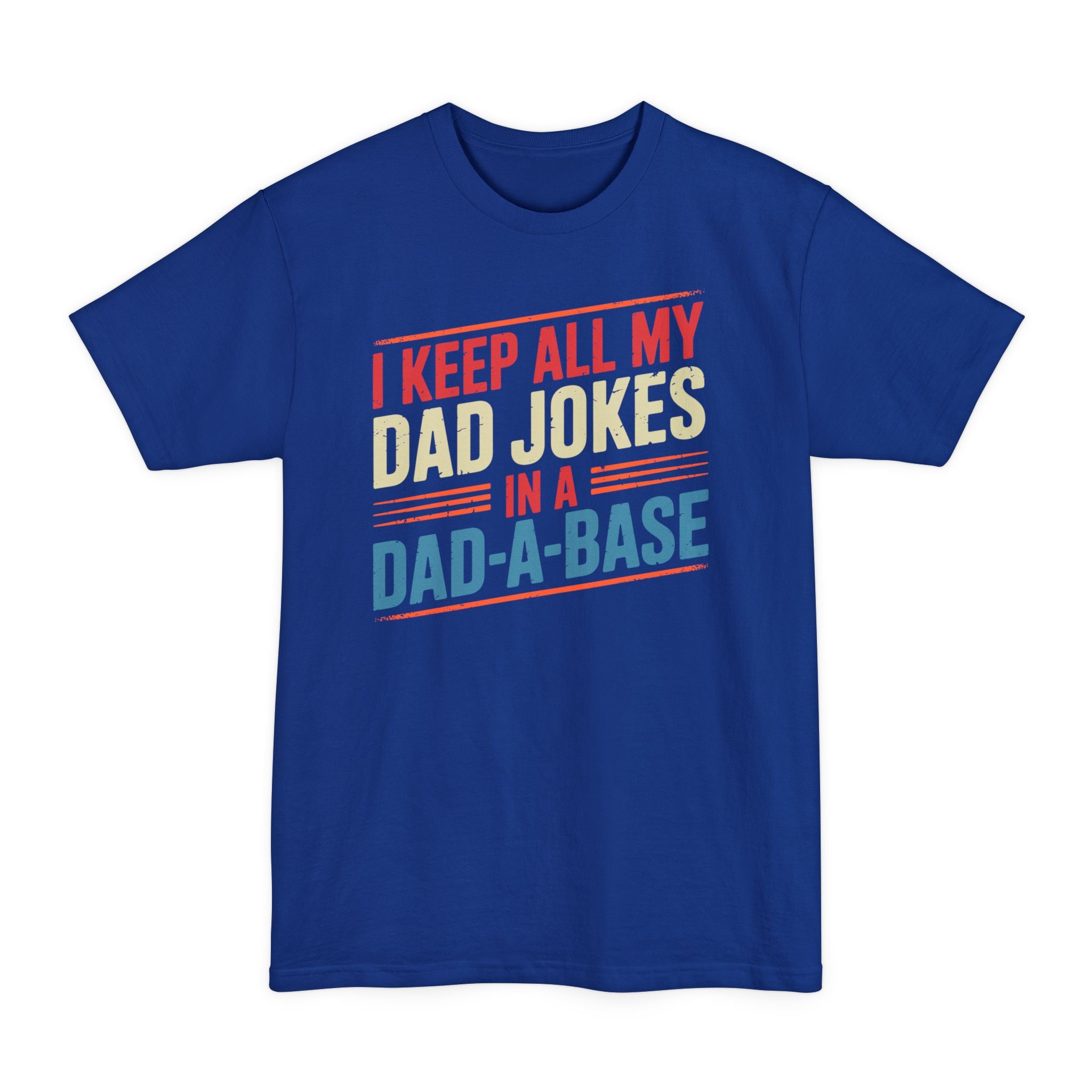 I Keep All My Dad Jokes In A Dadabase - Unisex Tall Beefy-T®