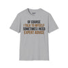 Of Course I Talk To Myself, Sometimes I Need Expert Advice - Unisex Softstyle Tee