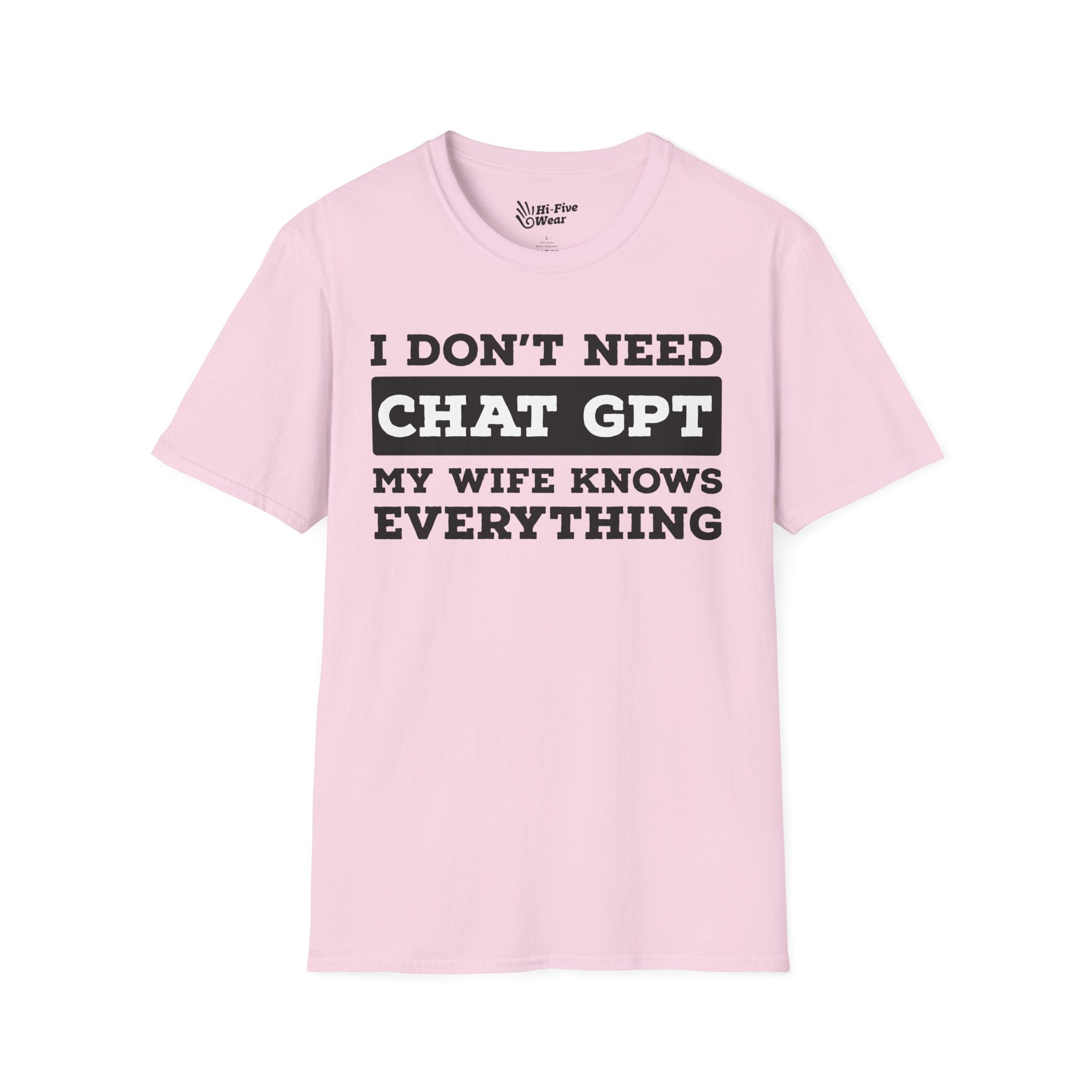 I Don't Need Chat GPT, My Wife Knows Everything Tee