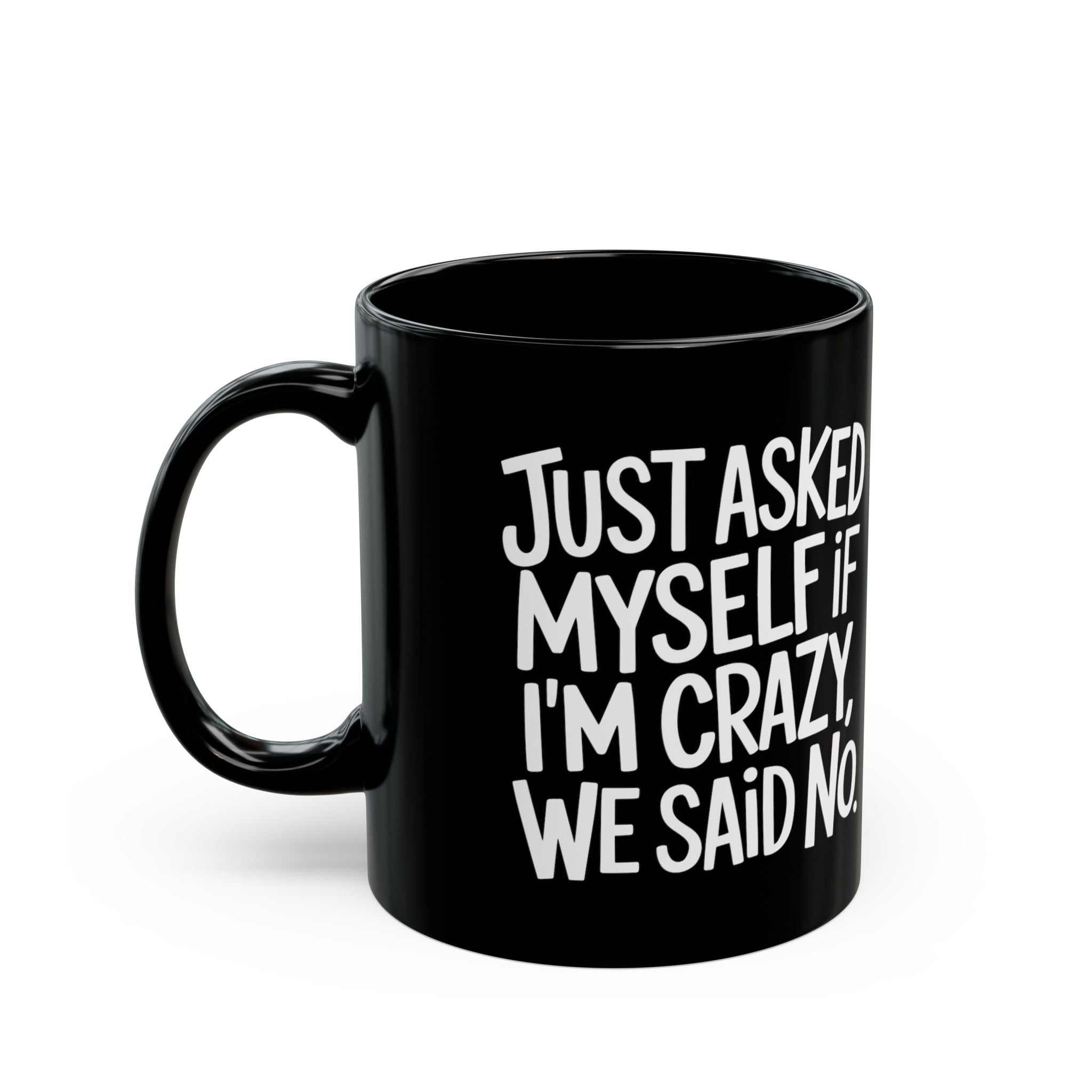 Just Asked Myself If I'm Crazy, We Said No – Coffee Mug (11oz & 15oz)
