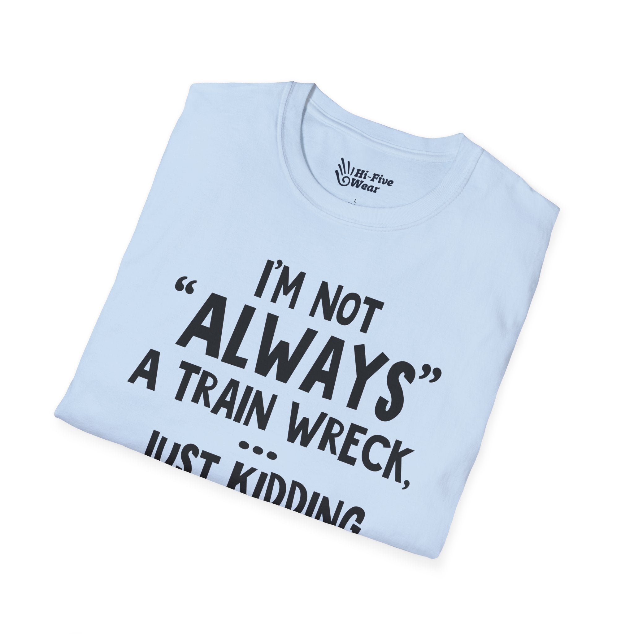I'm Not Always A Train Wreck...Just Kidding Toot Toot Bitches Tee