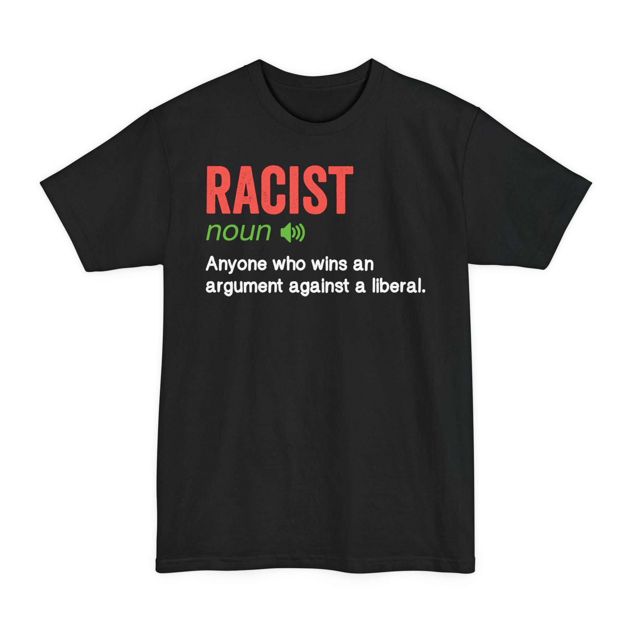 Racist True Definition - Big & Tall Tee graphic t-shirt with funny saying