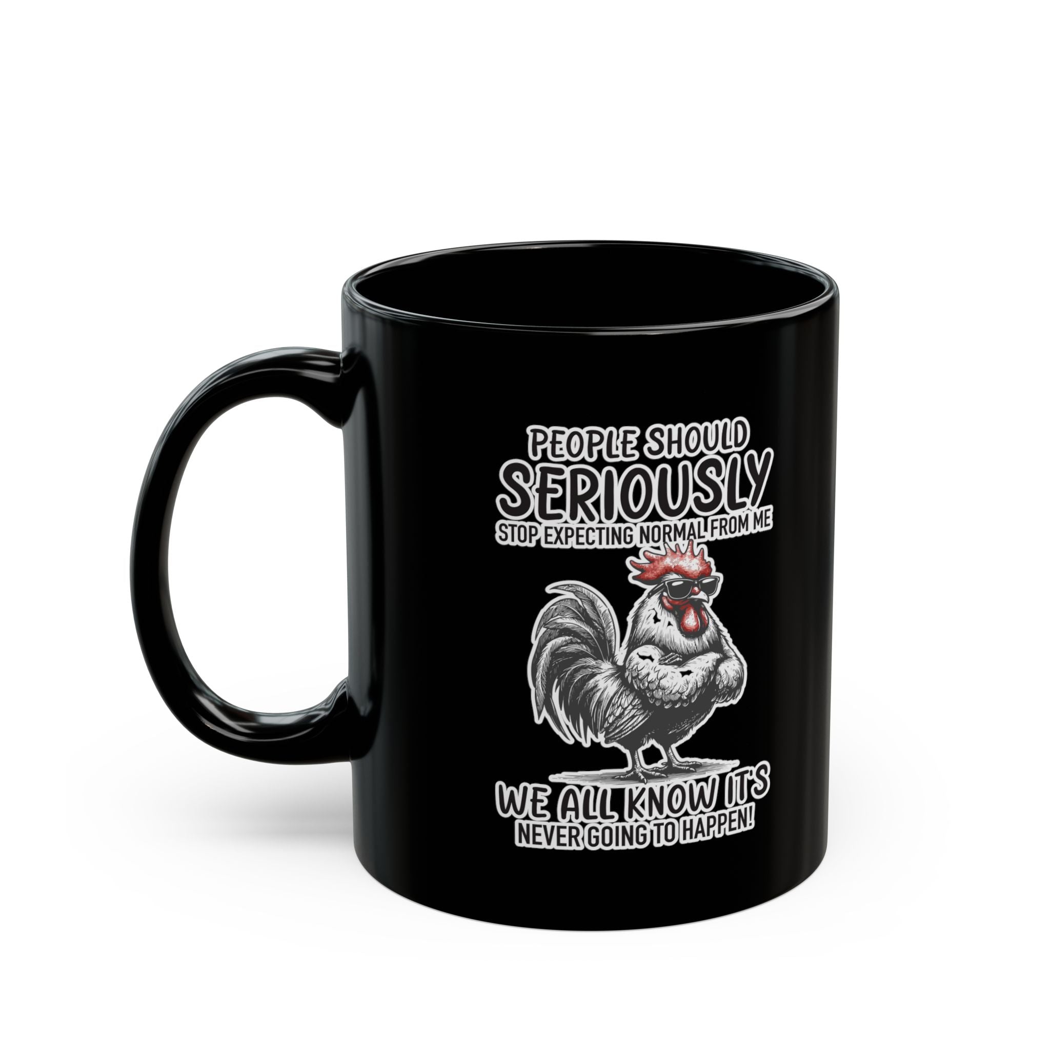People Should Seriously Stop Expecting Normal From Me- Coffee Mug (11oz & 15oz)
