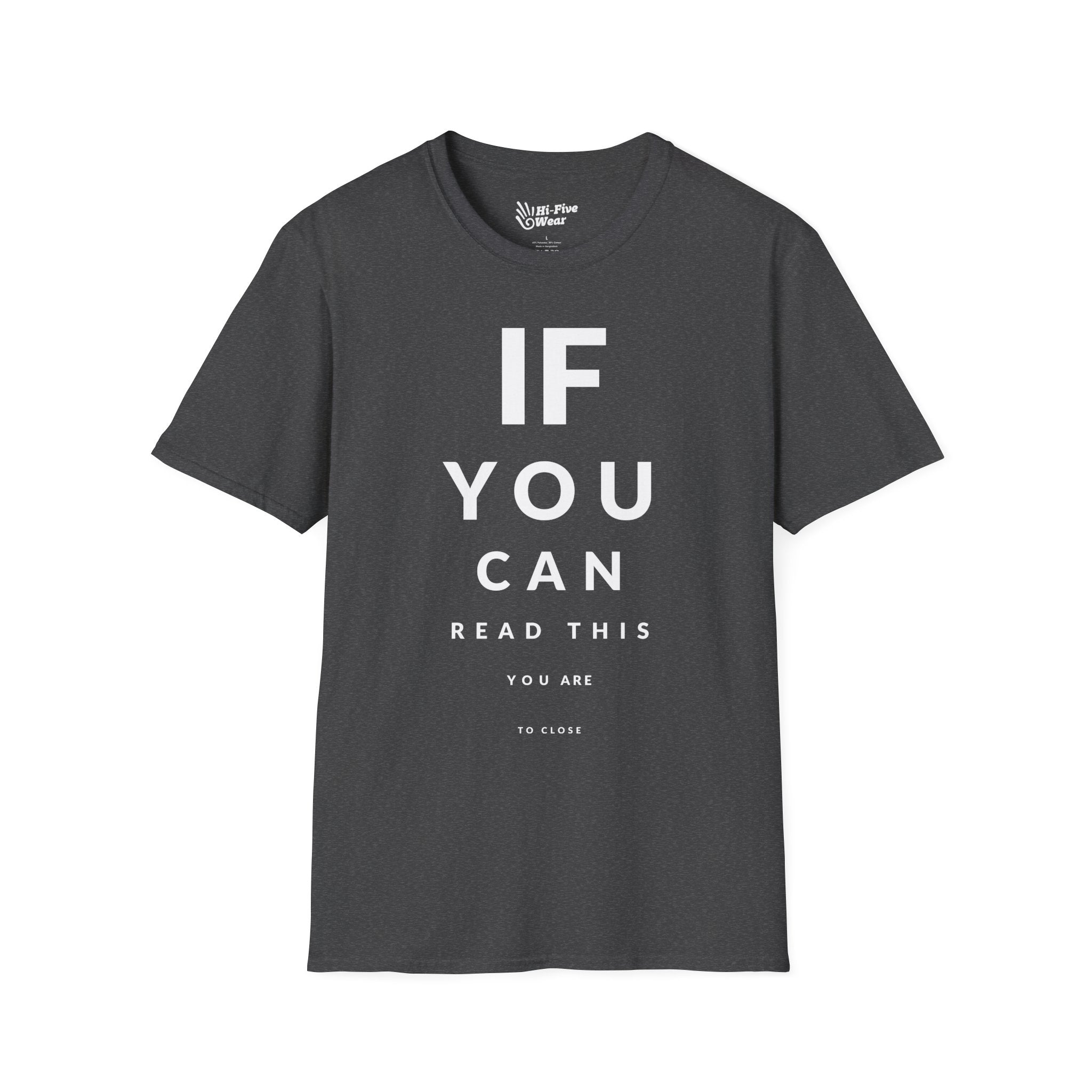 If You Can Read This You Are To Close  - Unisex Softstyle Tee