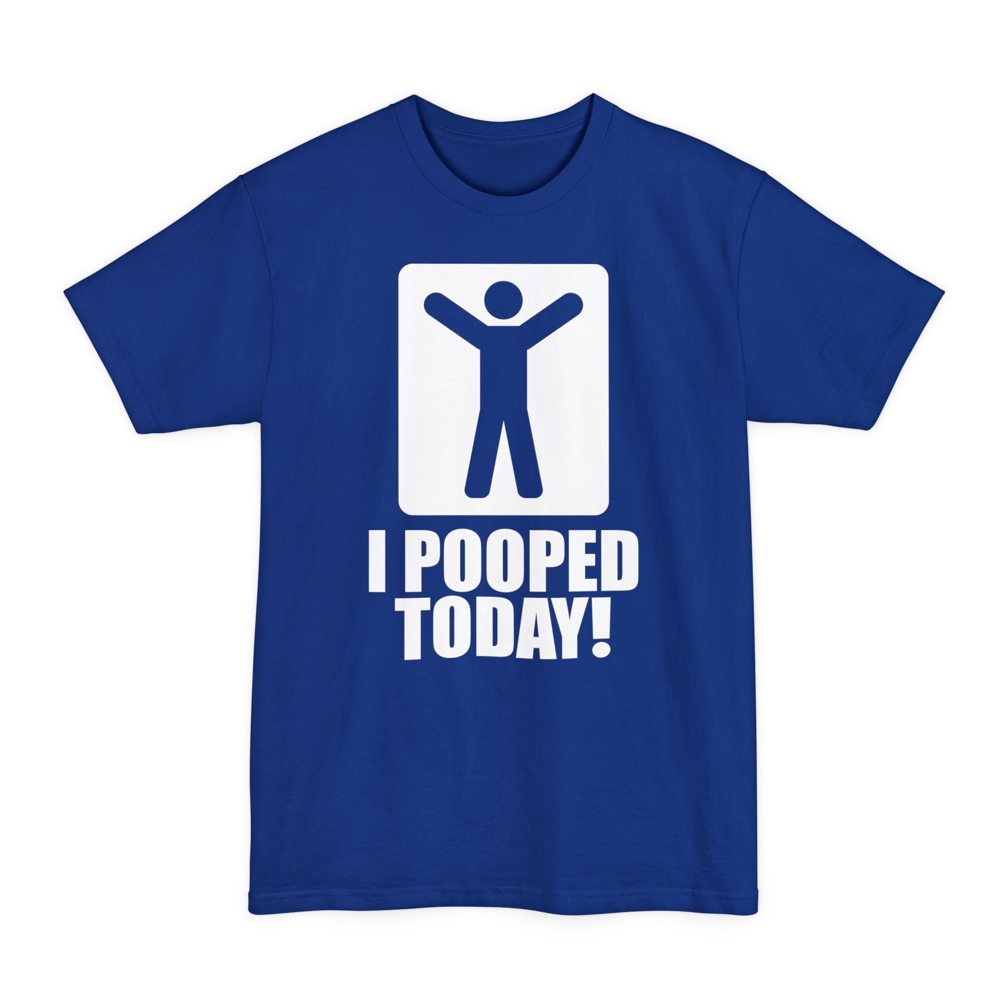 I Pooped Today! Big & Tall Tee