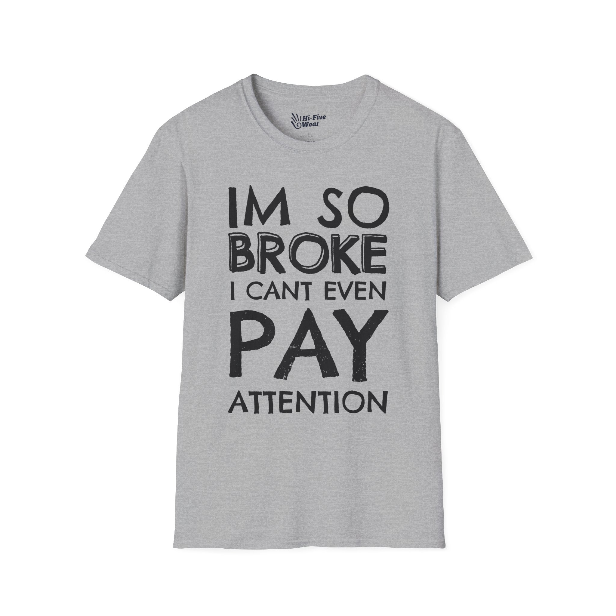 I'm So Broke I Can't Even Pay Attention - Softstyle Tee