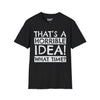 That's A Horrible Idea, What Time? Tee