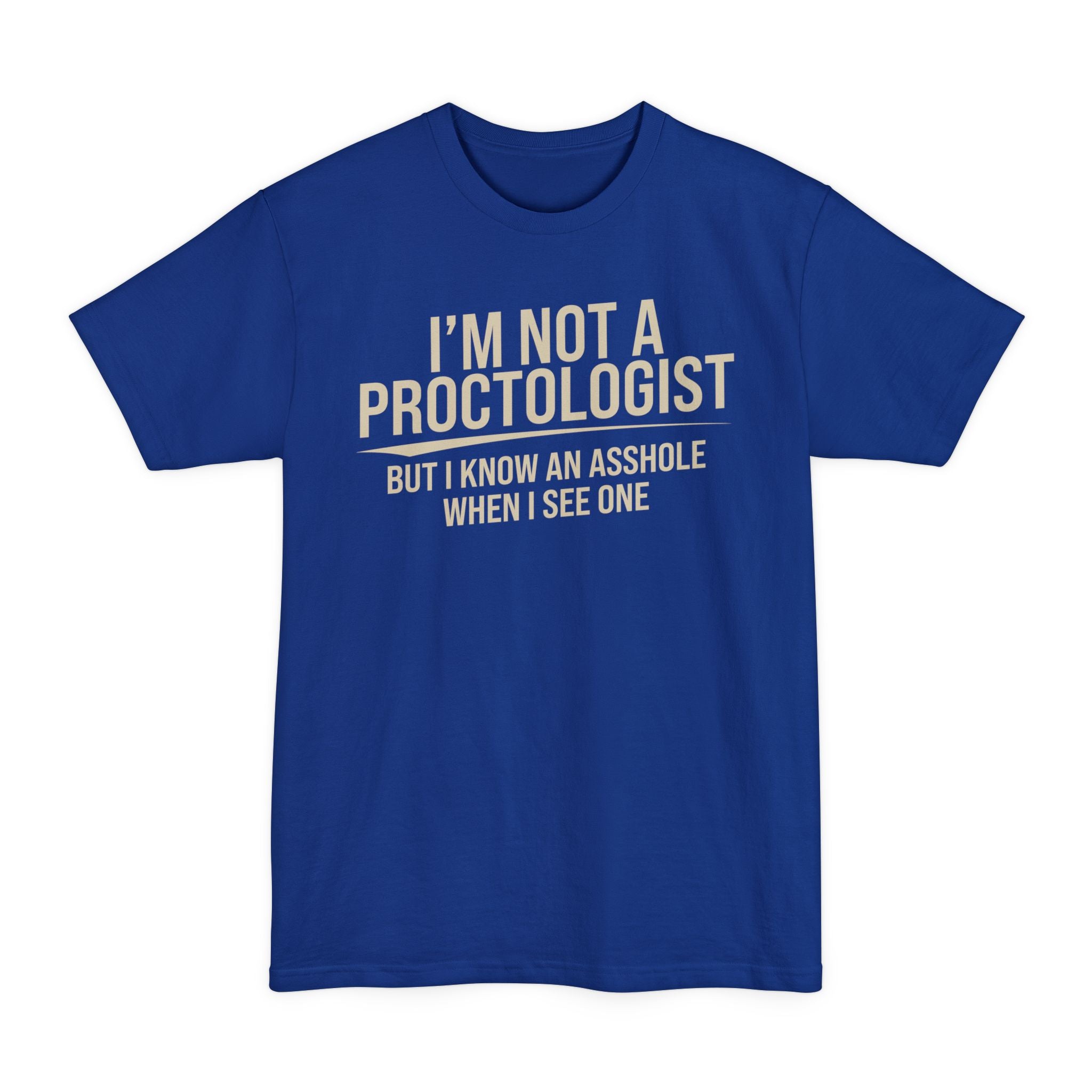 I'm Not A Proctologist... - Big & Tall Tee