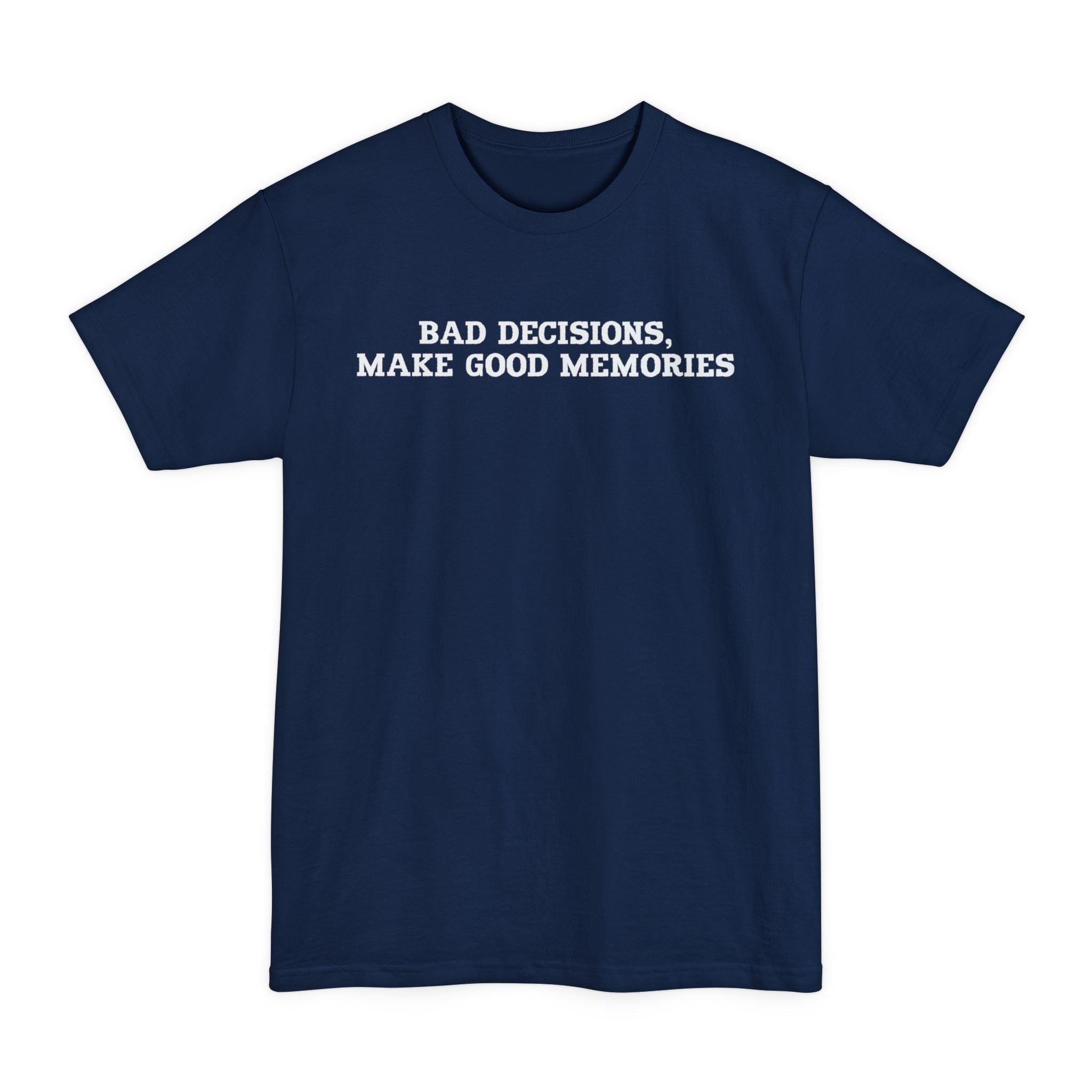 Bad Decisions Make Good Memories - Big & Tall Tee