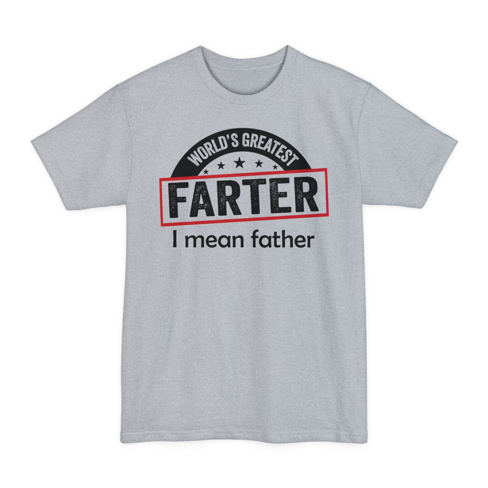Worlds Greatest Farter, I Mean Father - Big & Tall Tee
