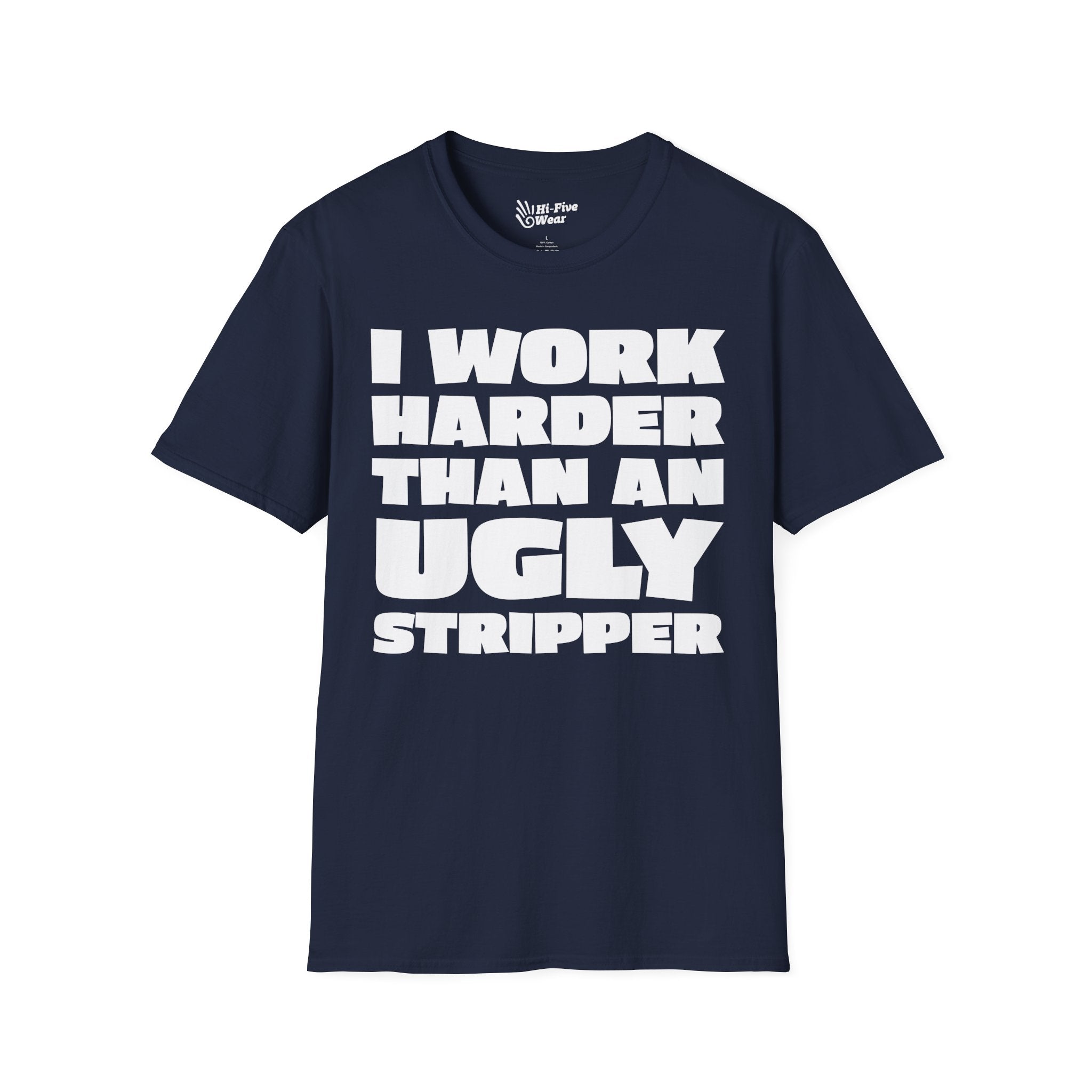I Work Harder Than An Ugly Stripper Tee
