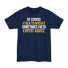Of Course I Talk To Myself, Sometimes I Need Expert Advice - Big & Tall Tee