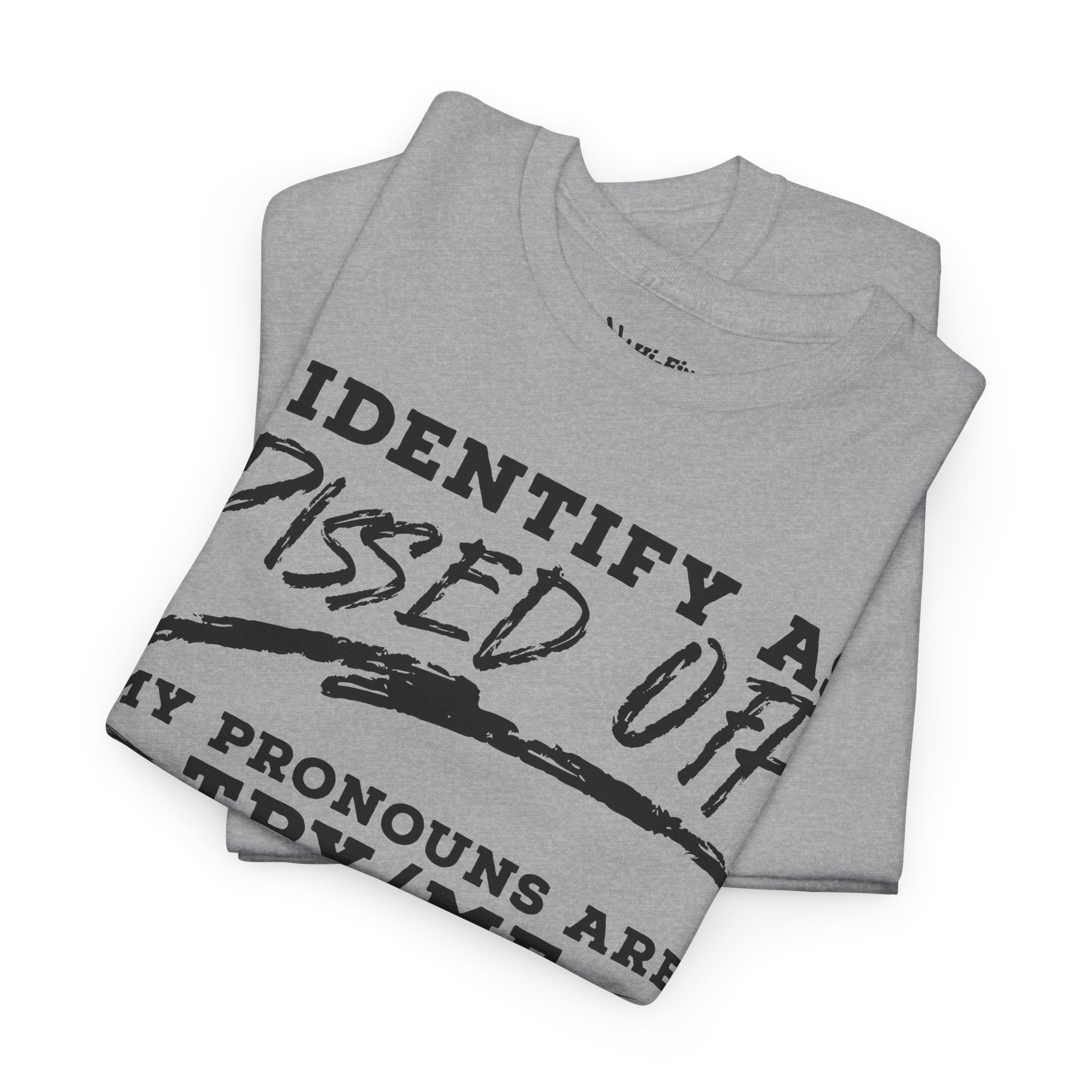 I Identify As Pissed Off, My Pronouns Are Try Me Tee