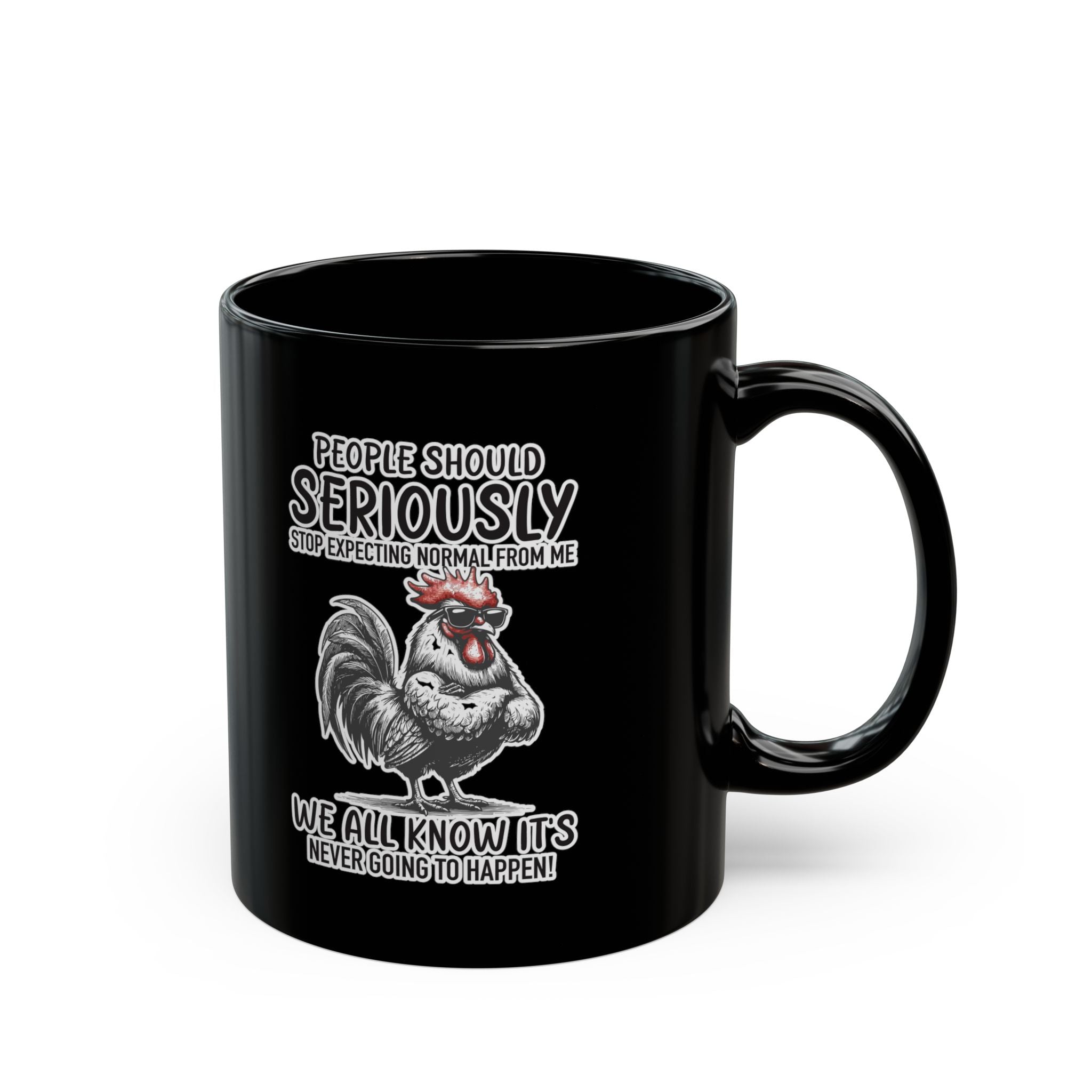 People Should Seriously Stop Expecting Normal From Me- Coffee Mug (11oz & 15oz)