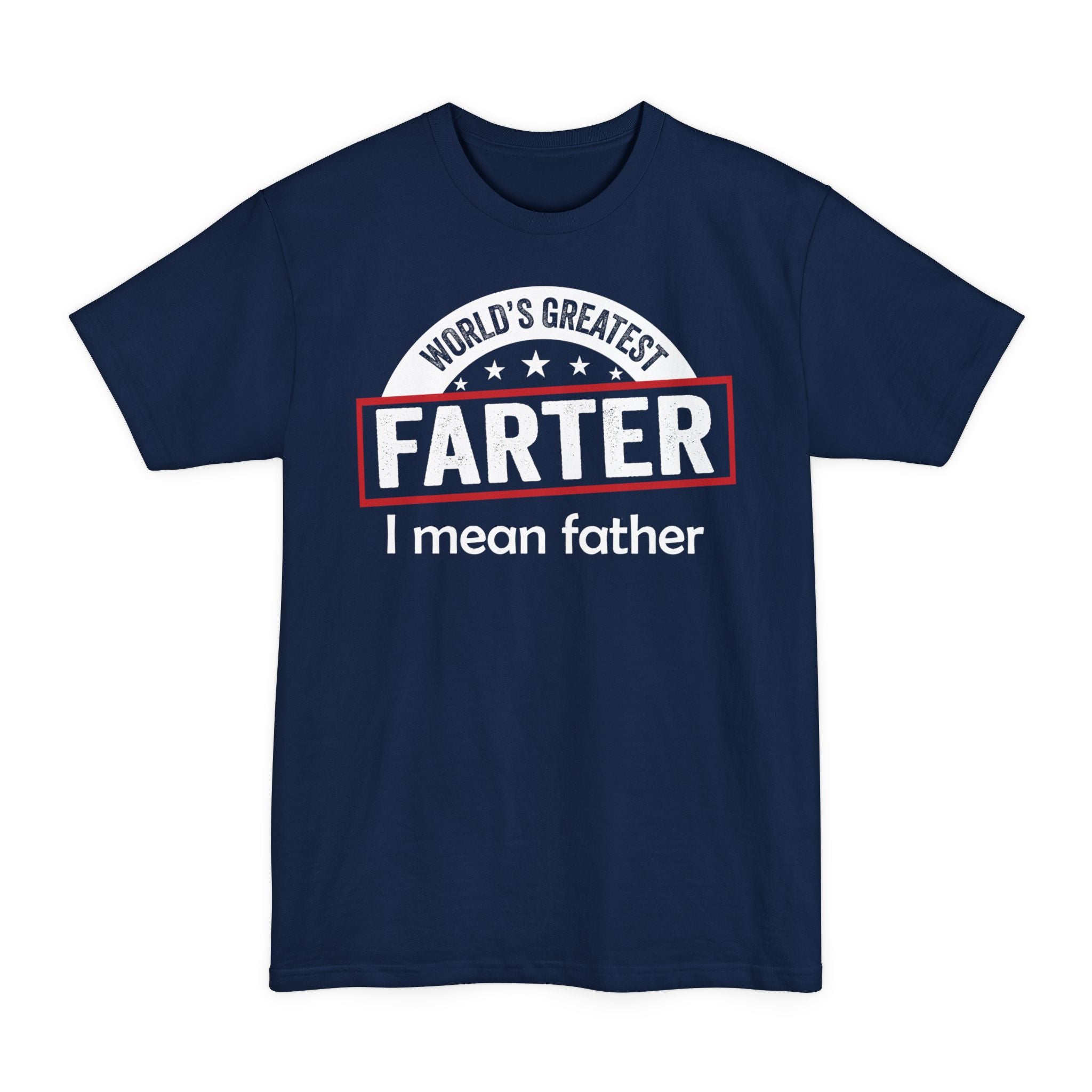 Worlds Greatest Farter, I Mean Father - Big & Tall Tee