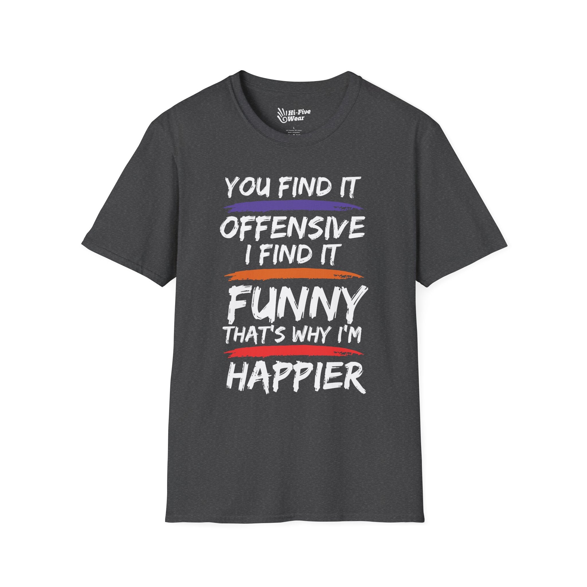 You Find It Offensive, I Find It Funny, That's Why Im Happier Tee