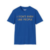 I Don't Even Like People Tee