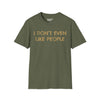 I Don't Even Like People - Unisex Softstyle Tee