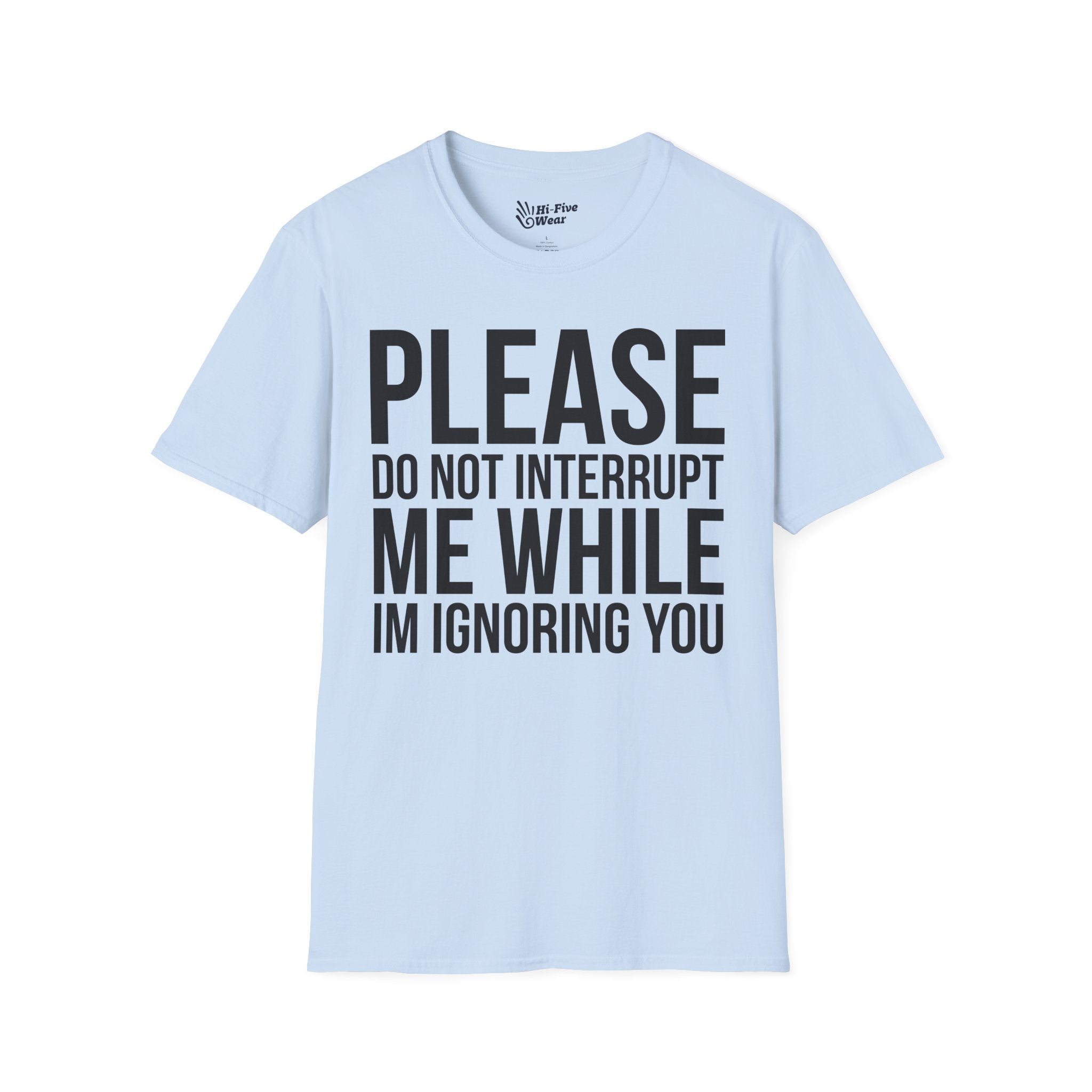 Please Don't Interrupt Me While I'm Ignoring You - Unisex Softstyle Tee