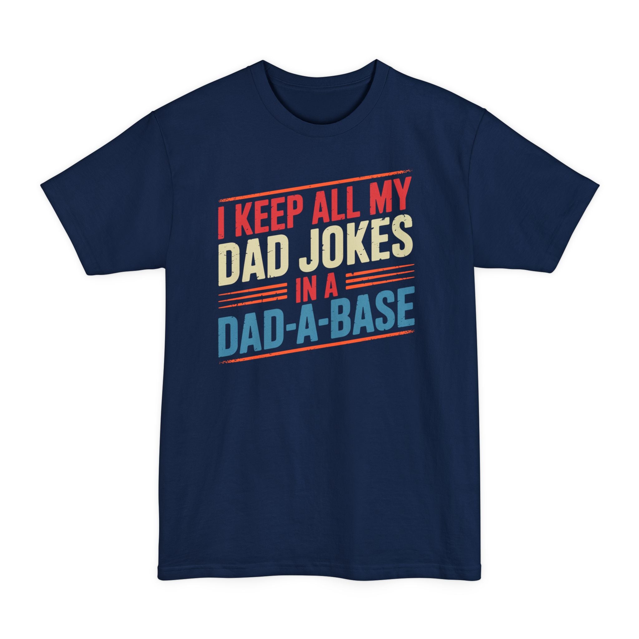 I Keep All My Dad Jokes In A Dad-a-base - Big & Tall Tee