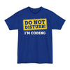 Do Not Disturb, I'm Coding - Big & Tall Tee