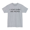 I Don't Even Like People - Big & Tall Tee
