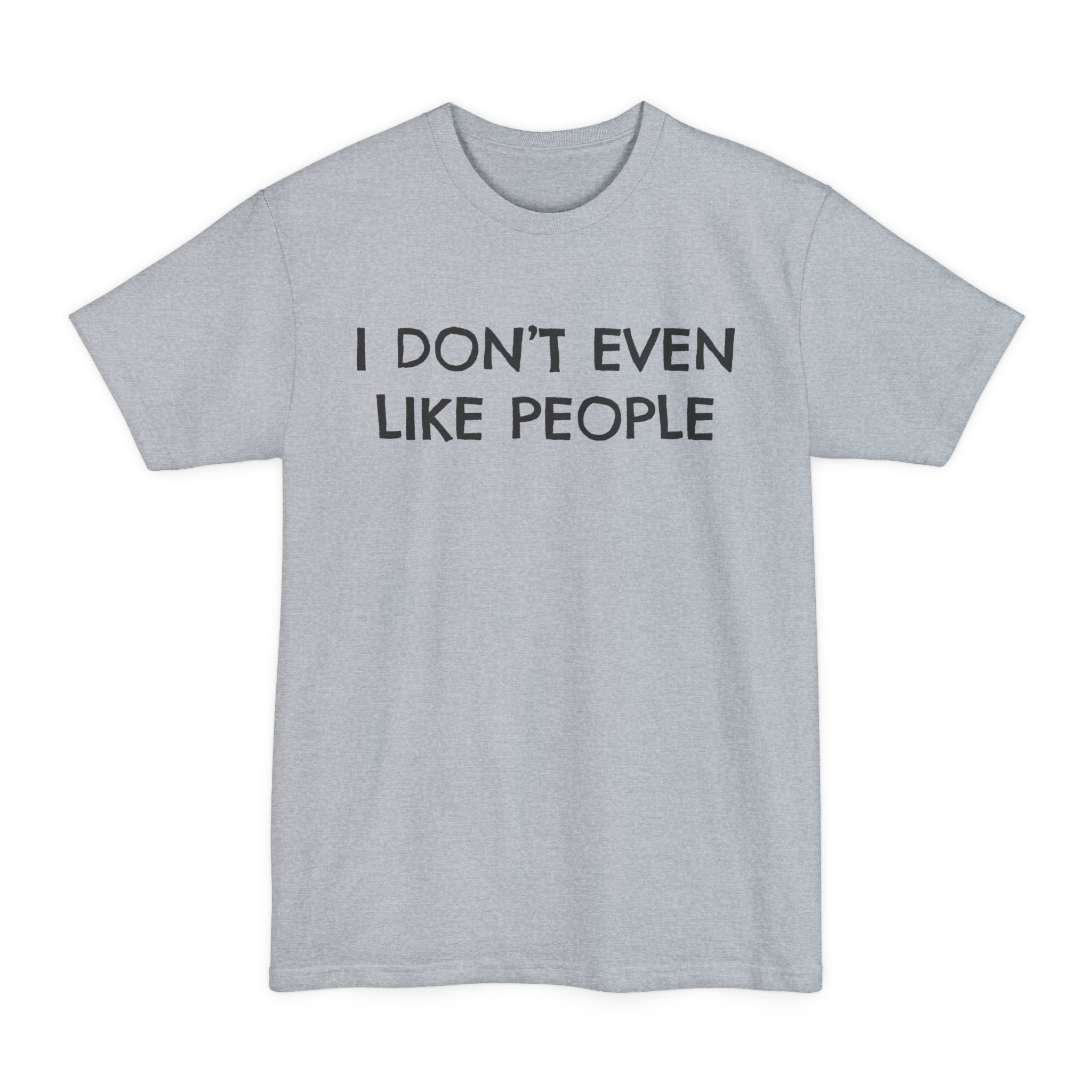 I Don't Even Like People - Big & Tall Tee