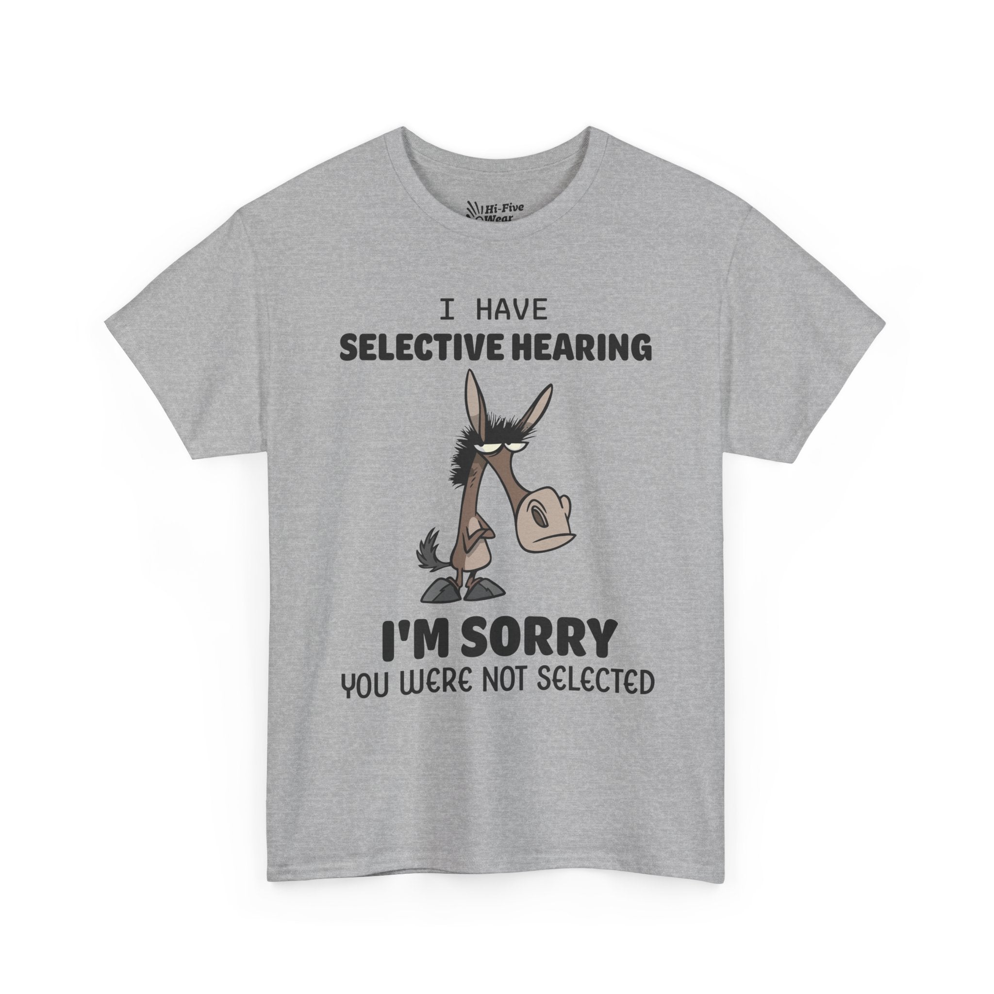 I Have Selective Hearing, I'm Sorry You Were Not Selected V2 Tee