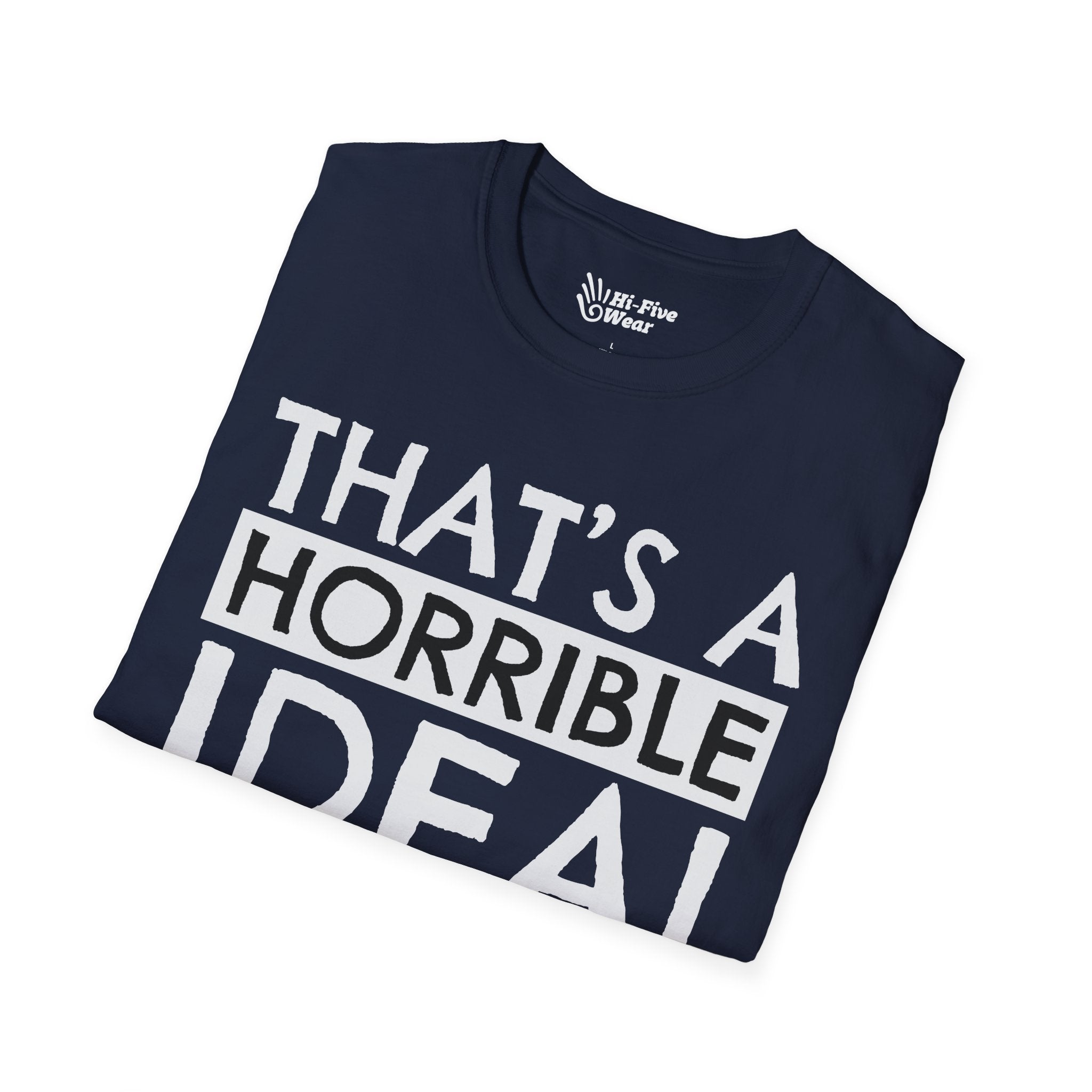 That's A Horrible Idea, What Time? Tee