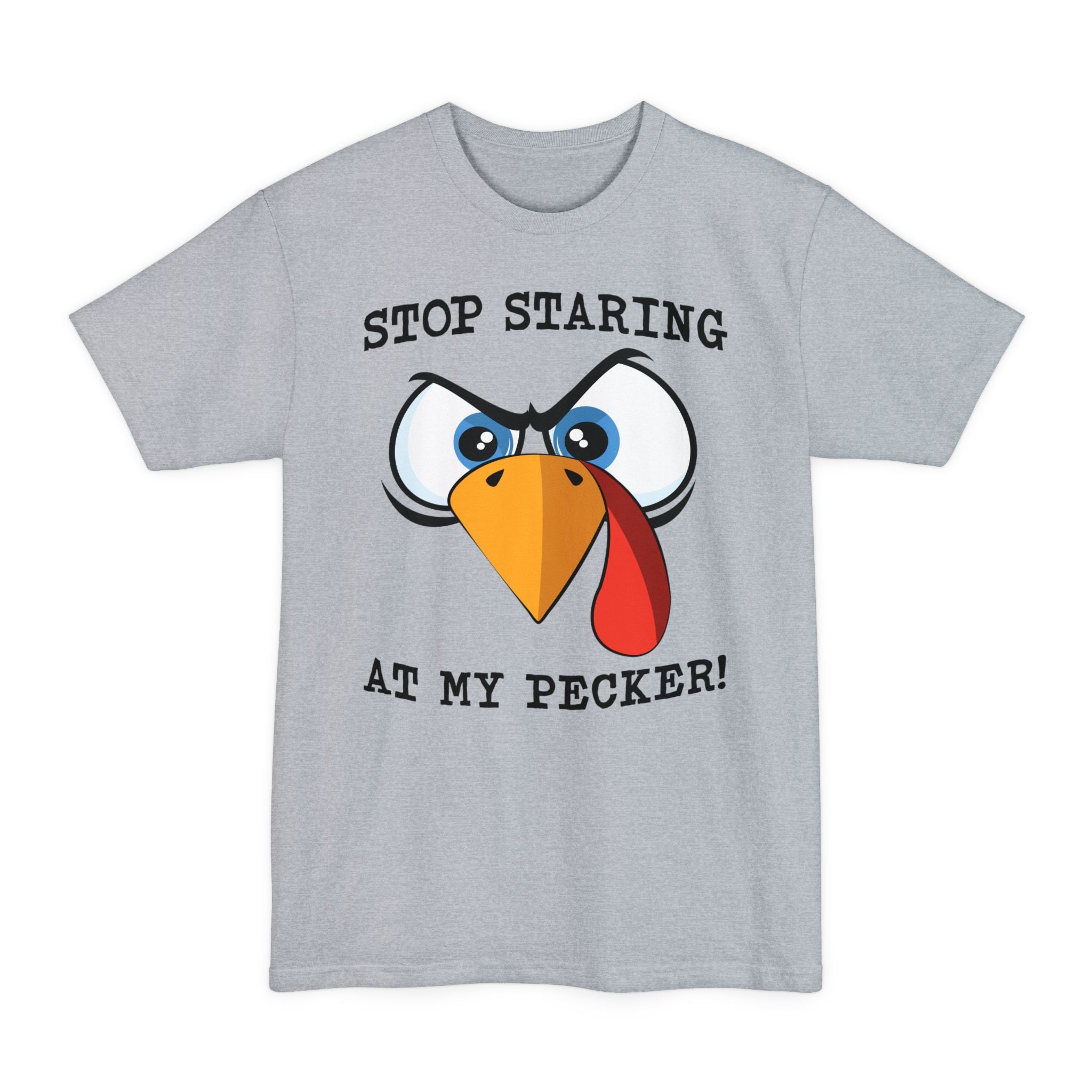 Stop Staring At My Pecker - Big & Tall Tee