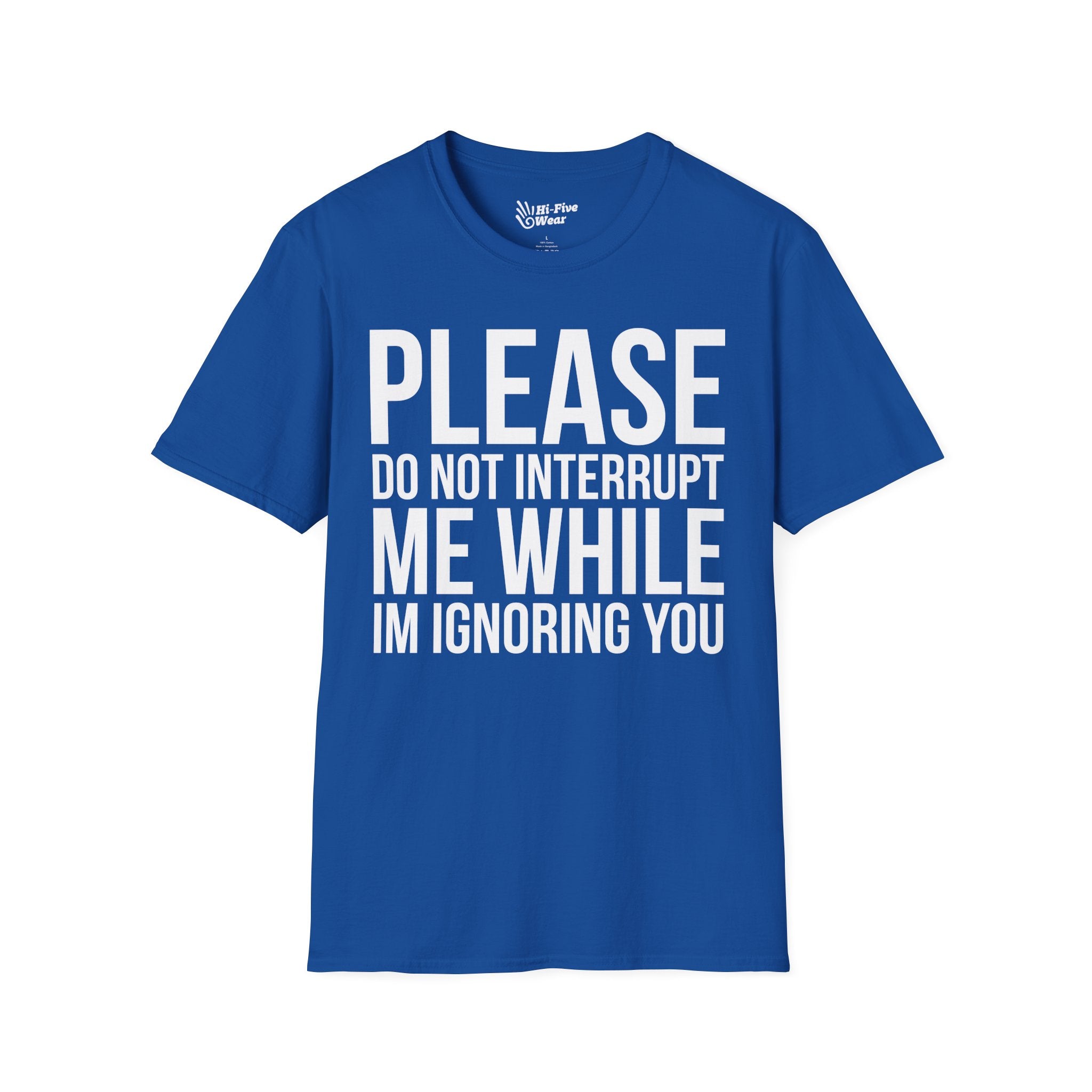 Please Don't Interrupt Me While I'm Ignoring You - Unisex Softstyle Tee