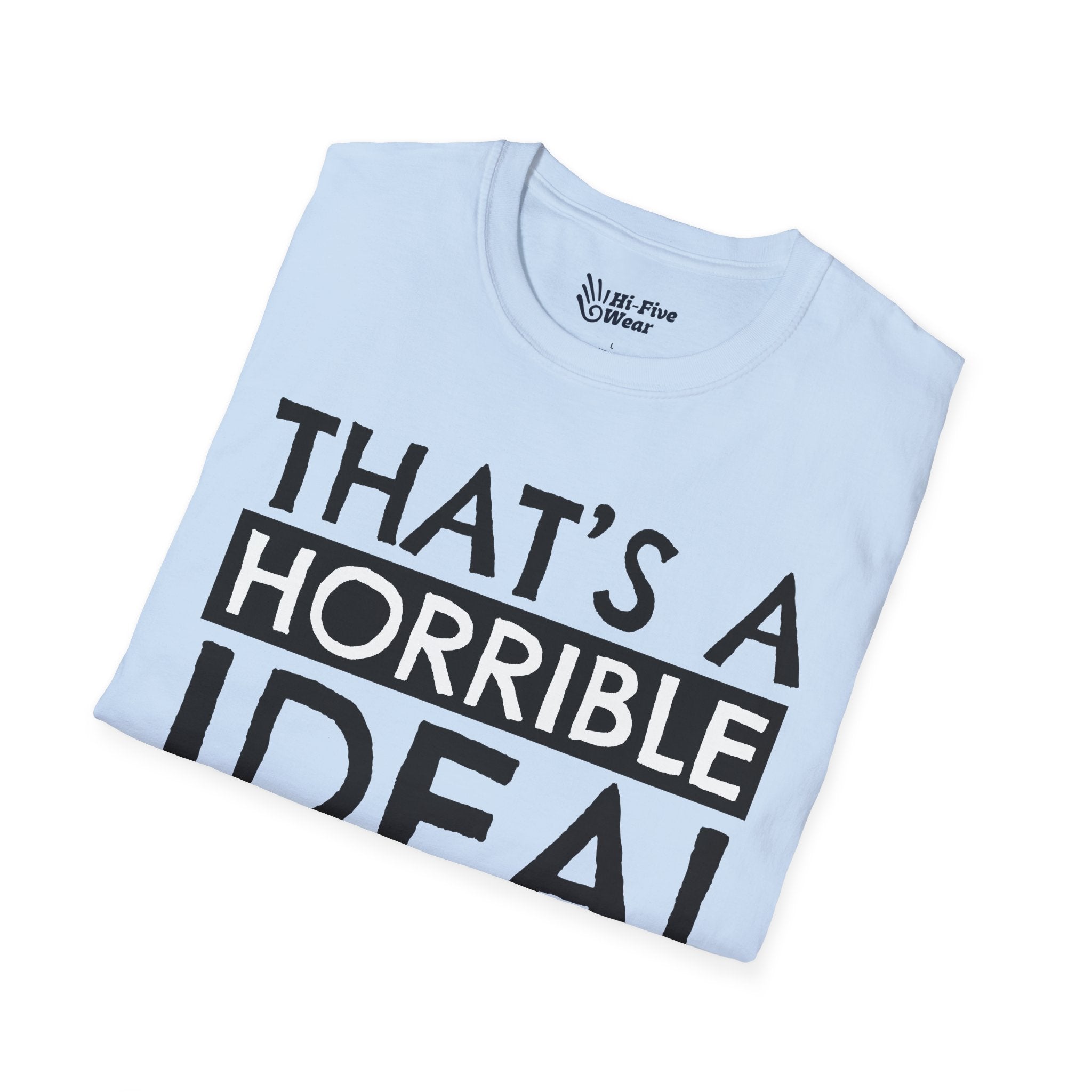 That's A Horrible Idea, What Time? Tee