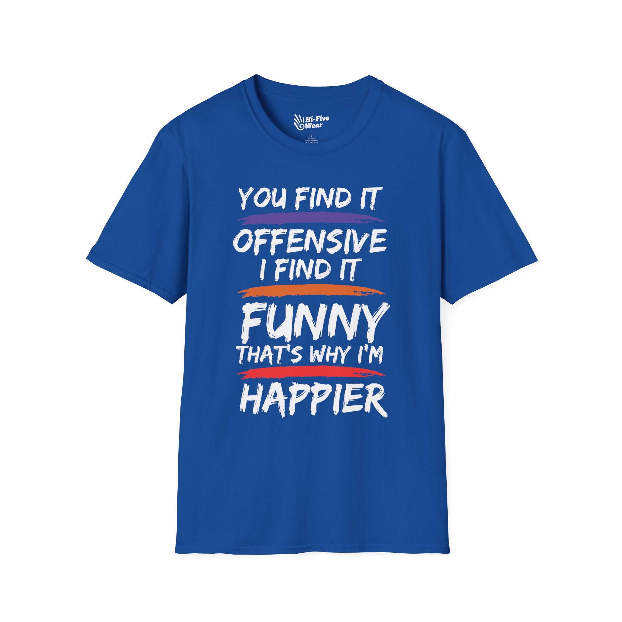 You Find It Offensive, I Find It Funny, That's Why Im Happier Tee