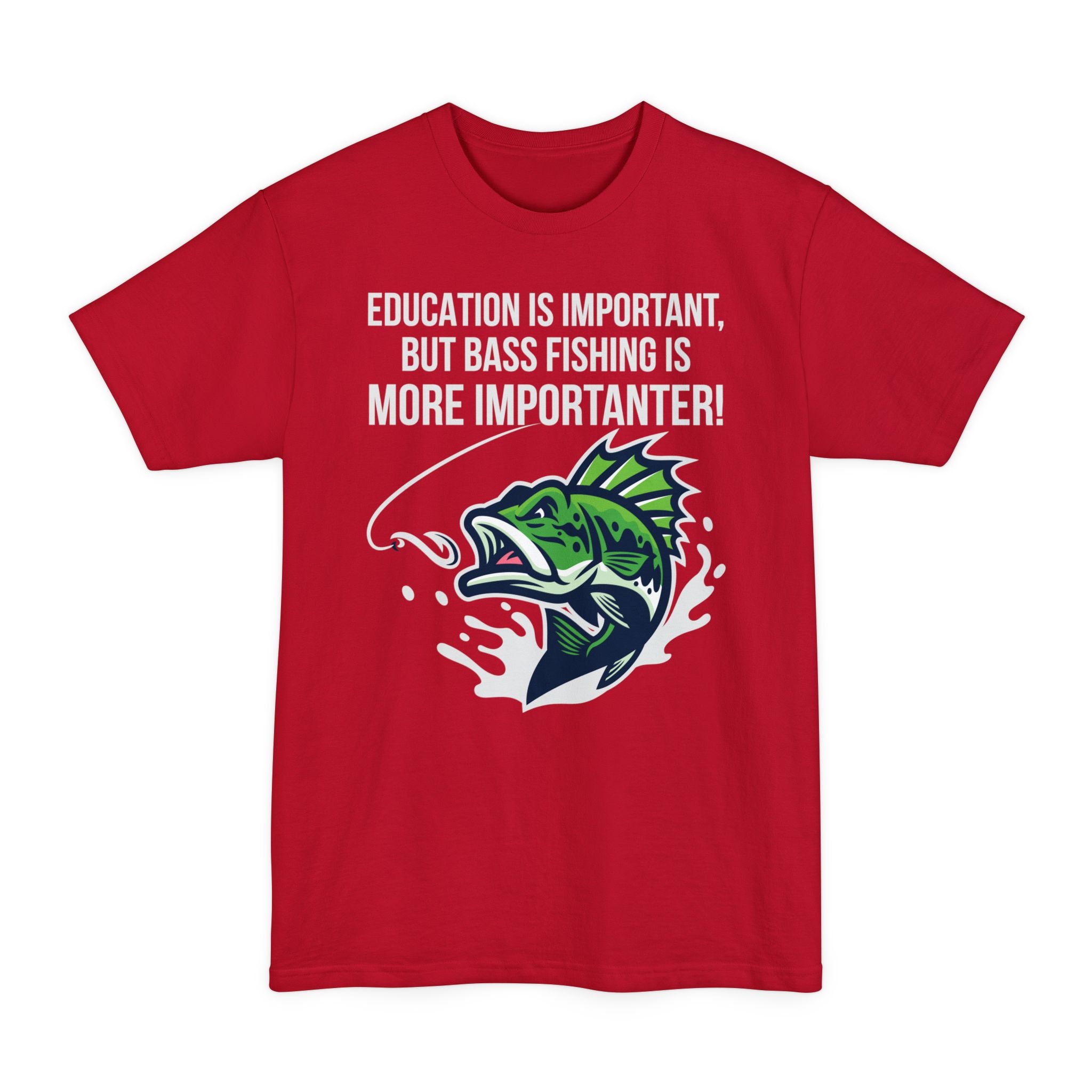 Education Is Important But Bass Fishing Is More Importanter - Big & Tall Tee