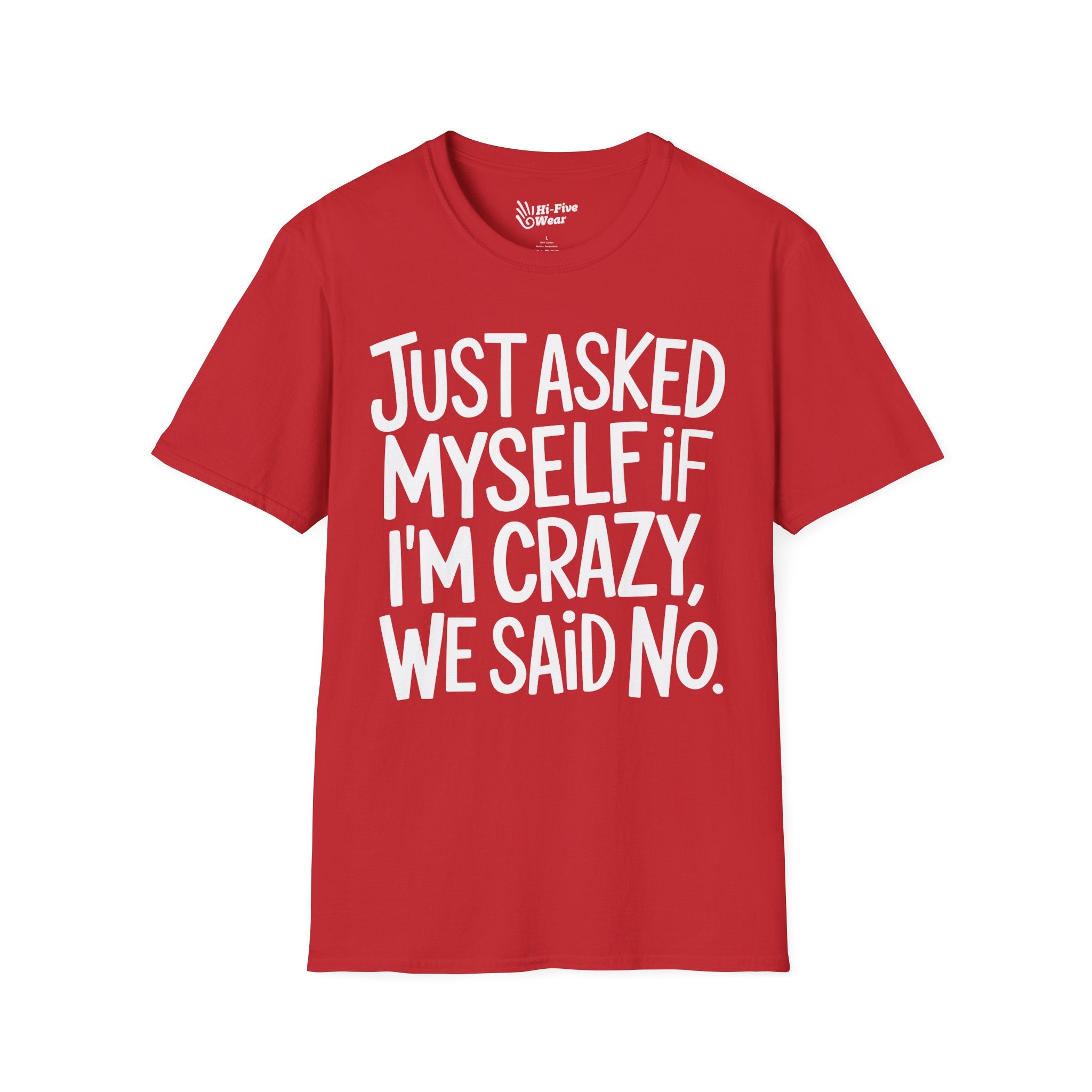 Just Asked Myself If I'm Crazy, We Said No Tee