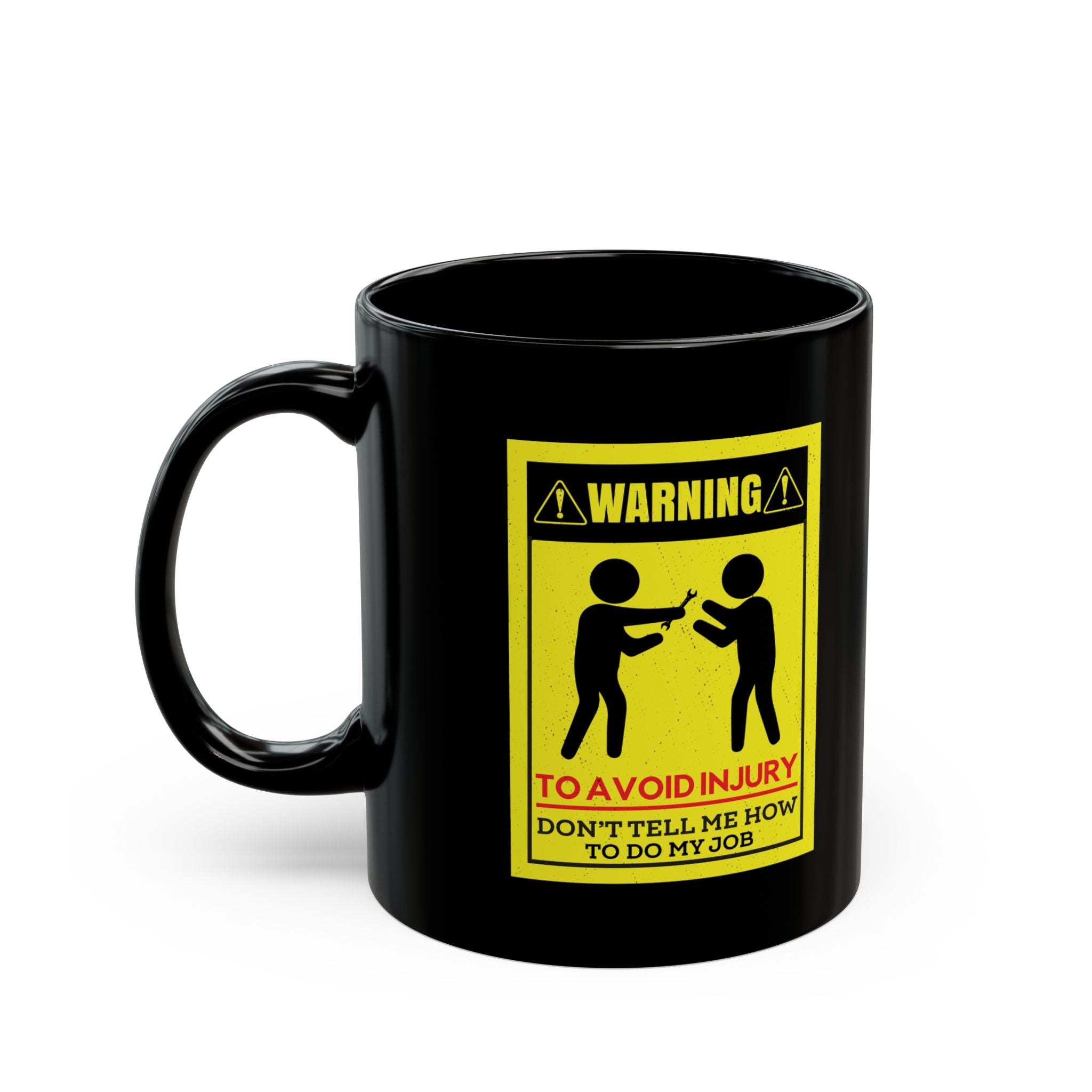 To Avoid Injury Don't Tell Me How To Do My Job - Coffee Mug (11oz & 15oz)