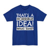 That's A Horrible Idea, What Time? - Big & Tall Tee