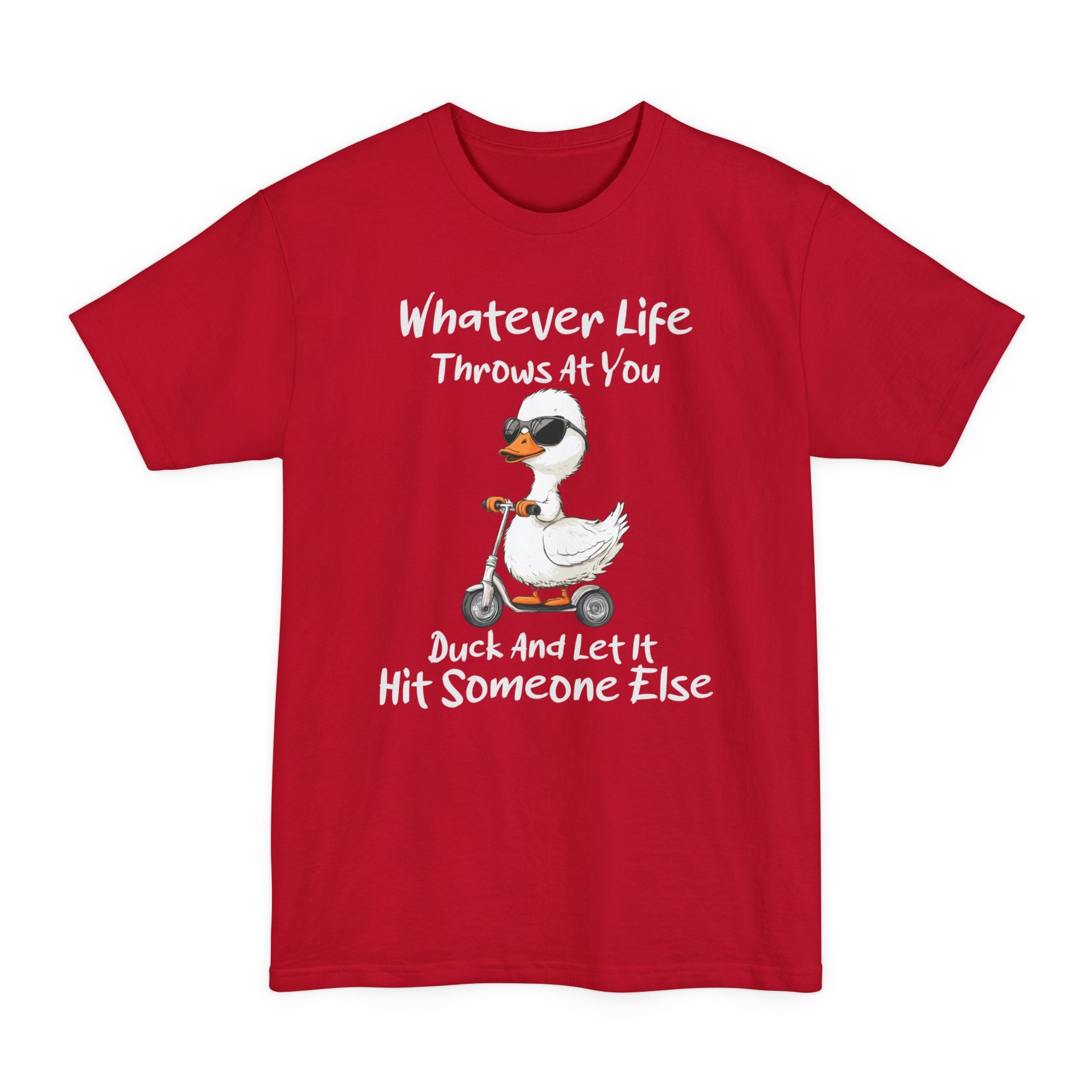 Whatever Life Throws AT You, Duck & Let It Hit Someone Else - Big & Tall Tee