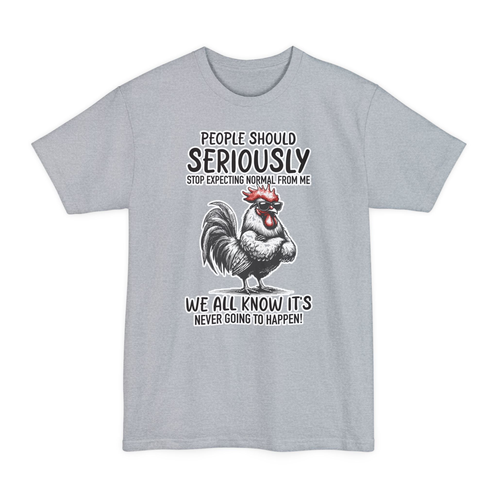People Should Seriously Stop Expecting Normal From Me - Big & Tall Tee graphic t-shirt with funny saying