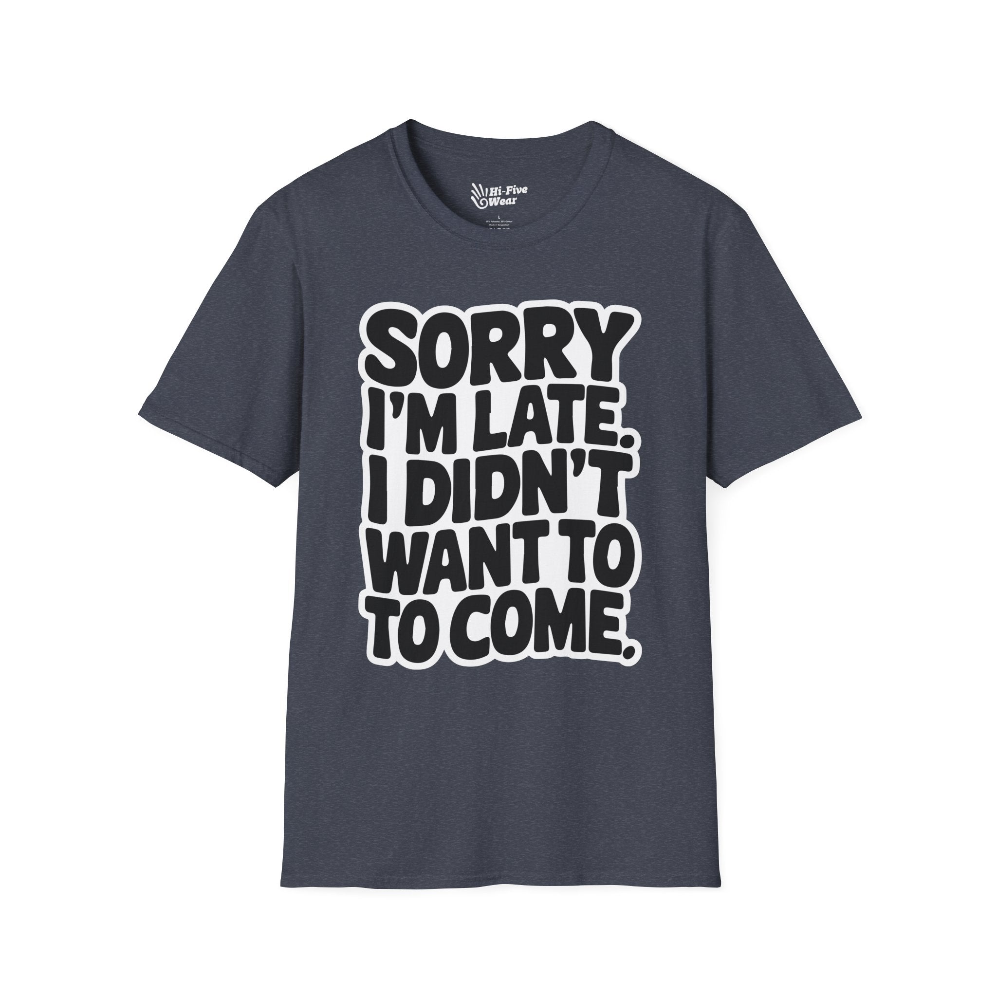 Sorry Im Late, I Didn't Want To Come Tee