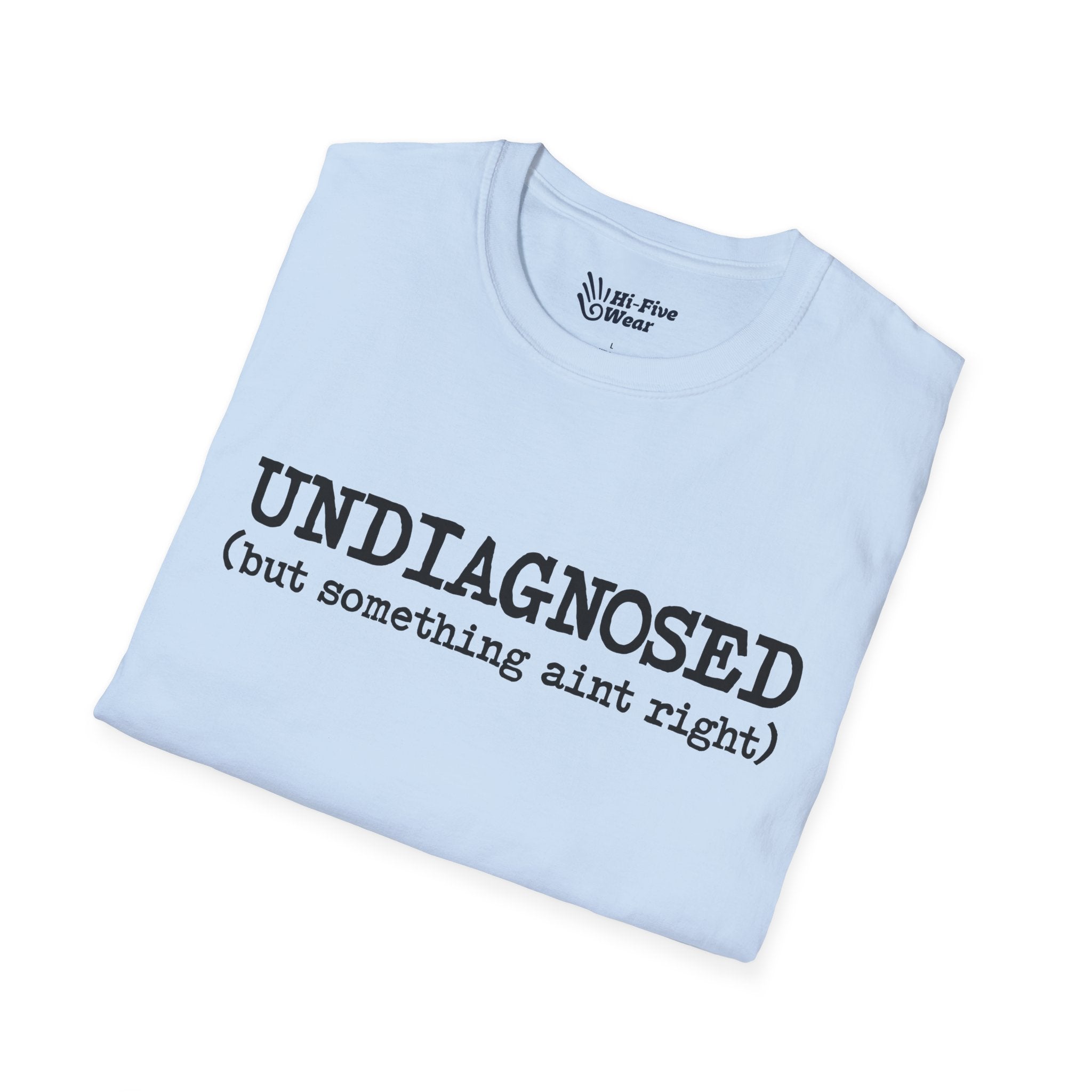 Undiagnosed, But Something Aint Right Tee