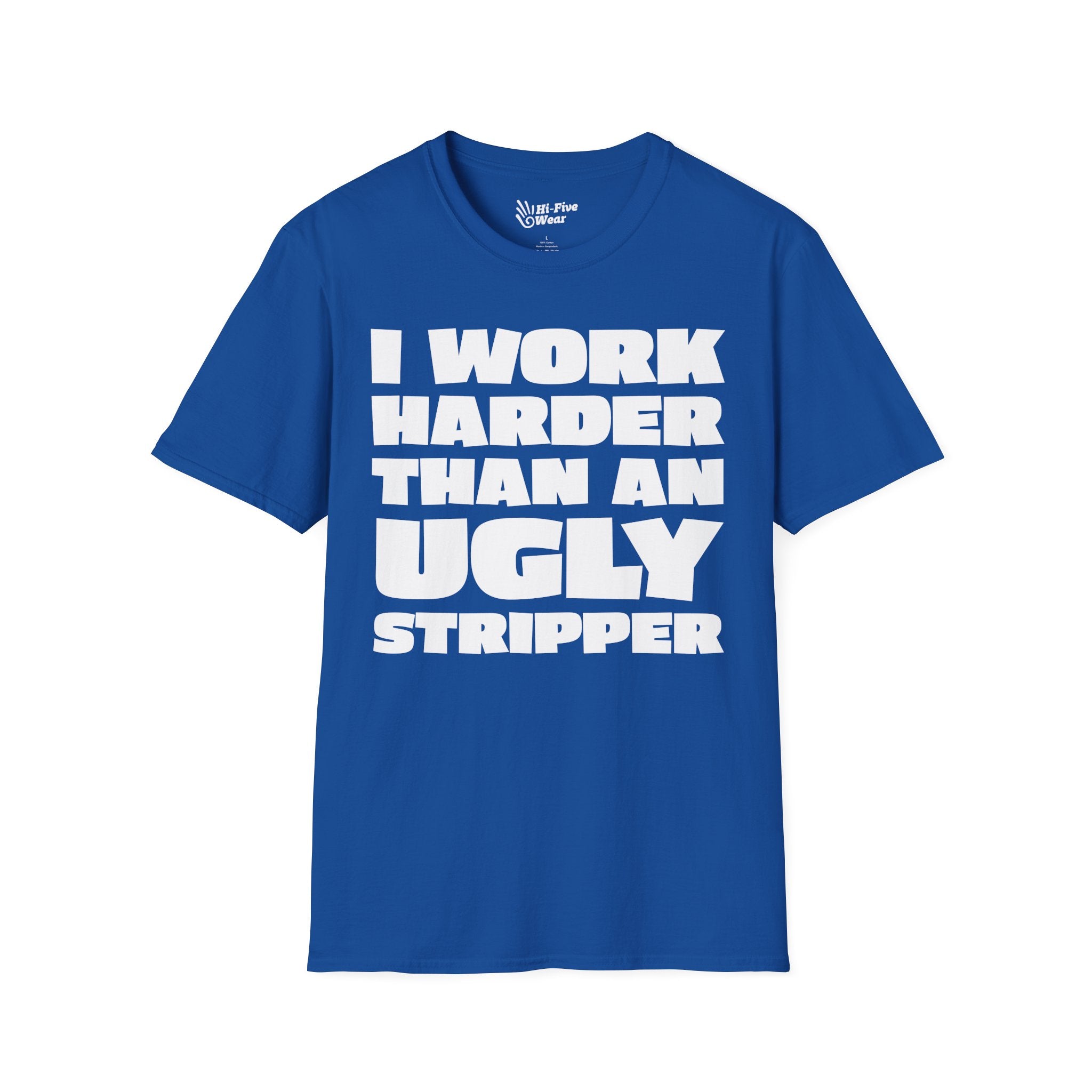 I Work Harder Than An Ugly Stripper - Softstyle Tee