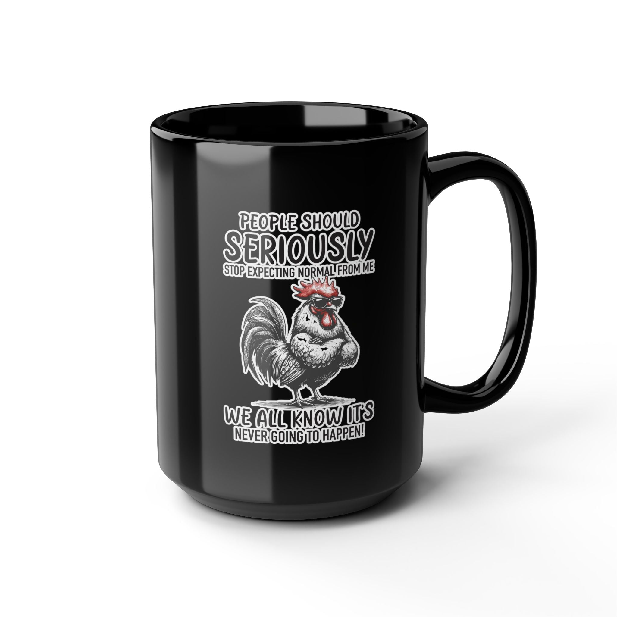 People Should Seriously Stop Expecting Normal From Me- Coffee Mug (11oz & 15oz)