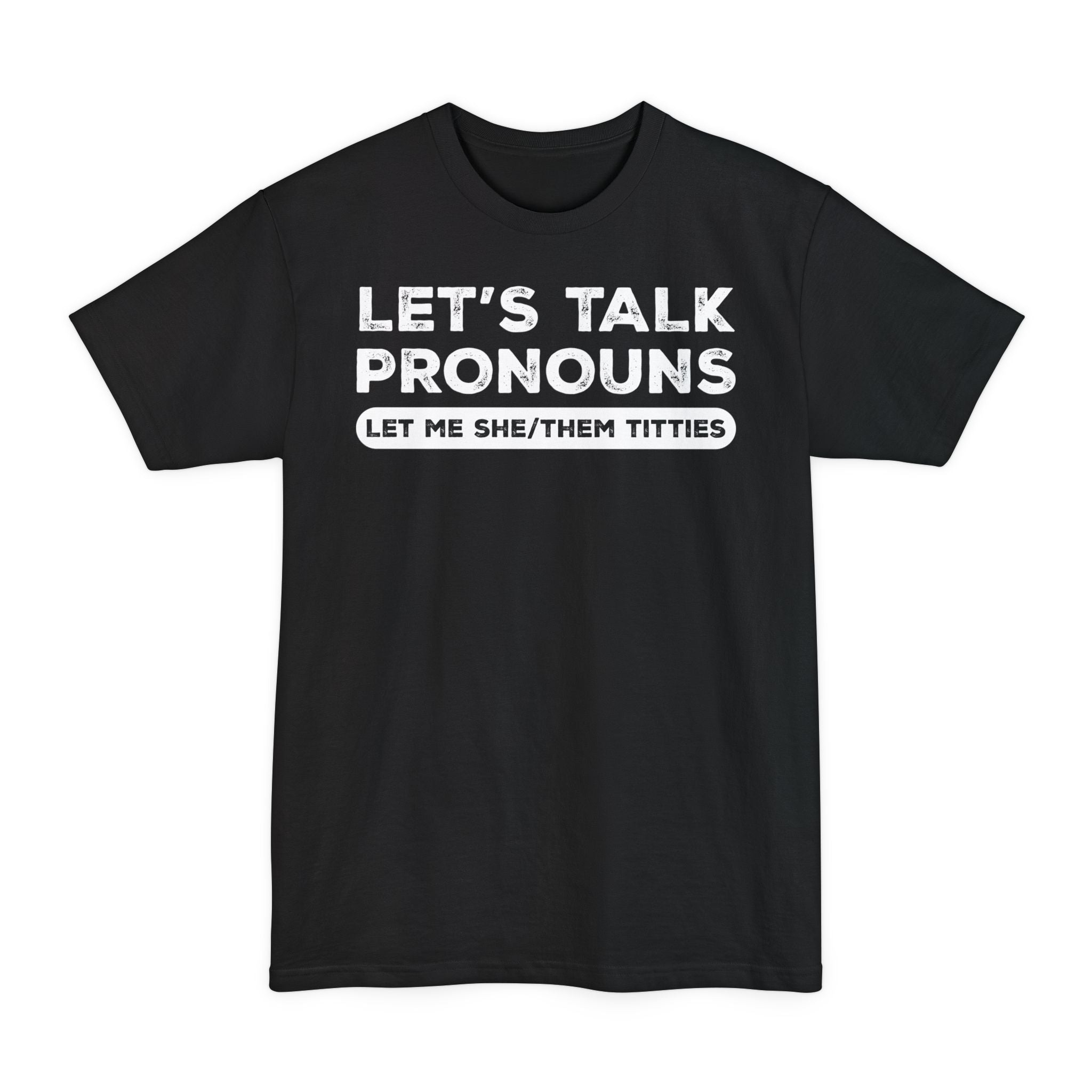 Let's Talk Pronouns, Let Me She/Them Titties - Big & Tall Tee