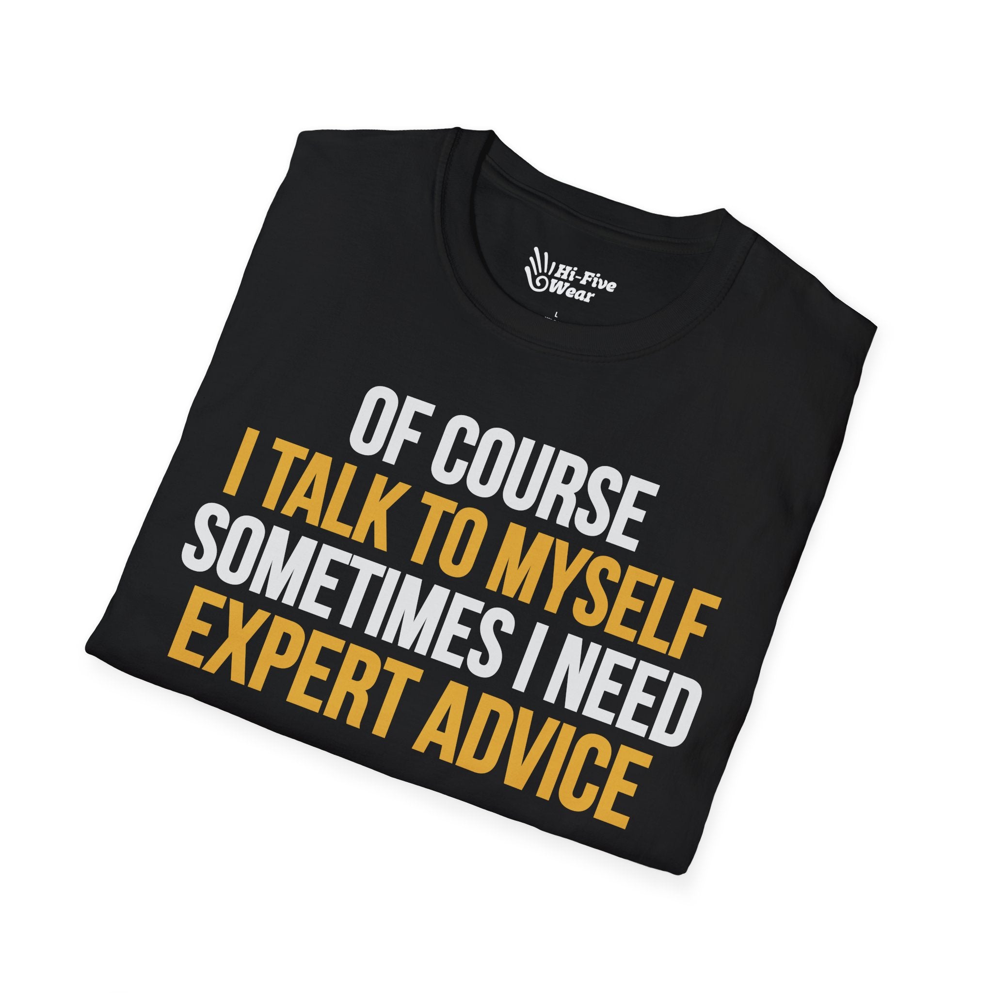 Of Course I Talk To Myself, Sometimes I Need Expert Advice - Unisex Softstyle Tee