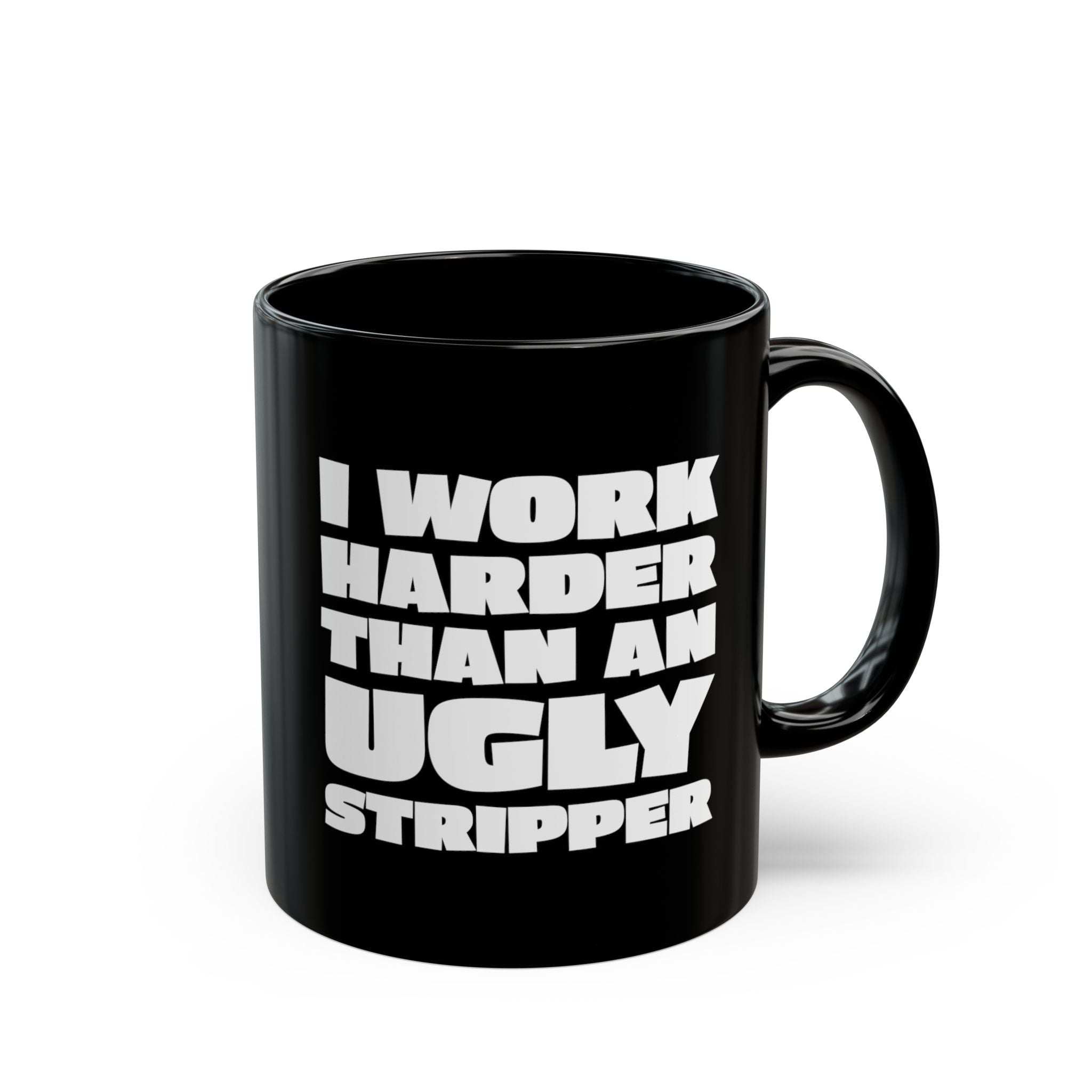 I Work Harder Than An Ugly Stripper – Coffee Mug (11oz & 15oz) ceramic coffee mug with funny saying