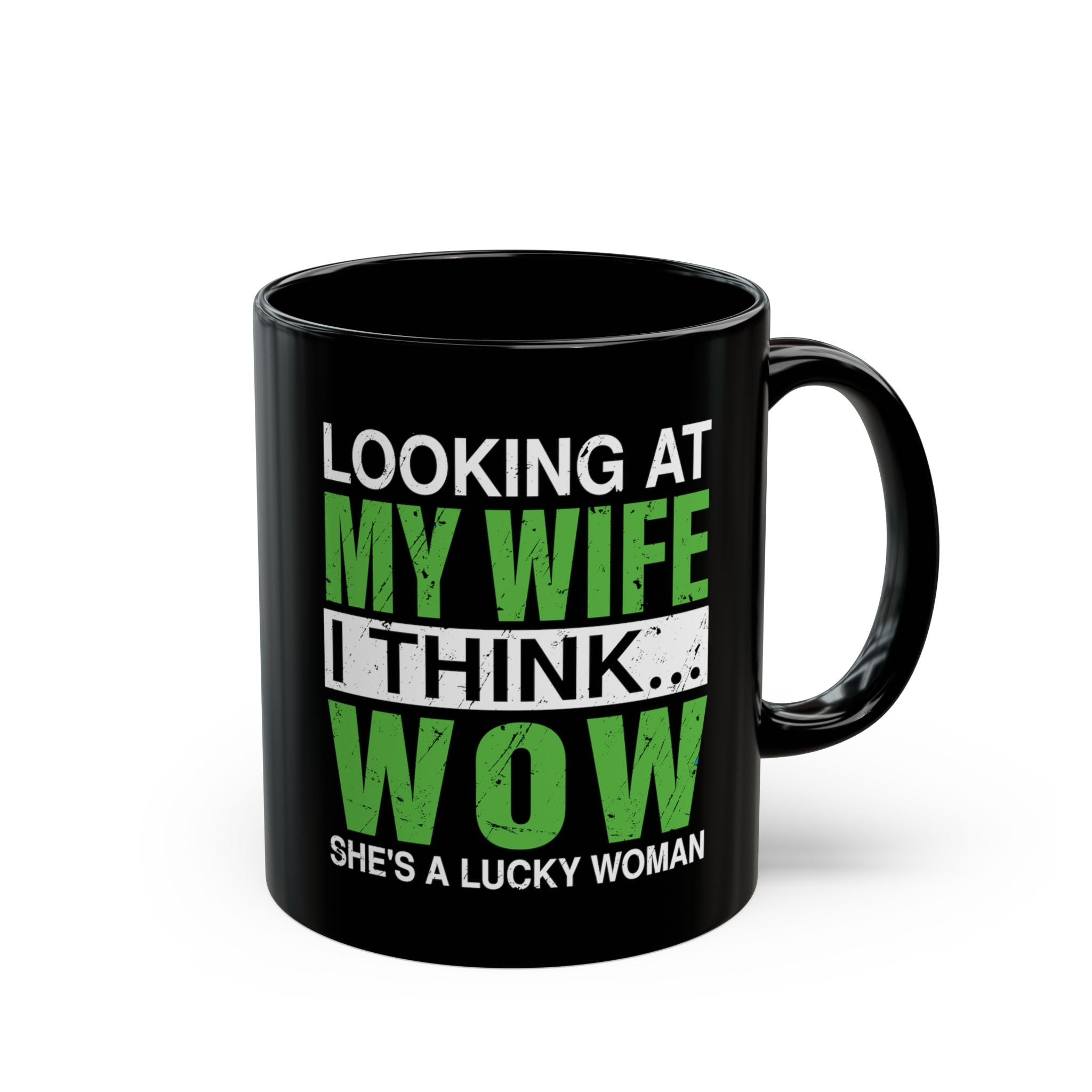 Looking At My Wife I Think, WOW She's A Lucky Woman - Coffee Mug (11oz & 15oz) ceramic coffee mug with funny saying